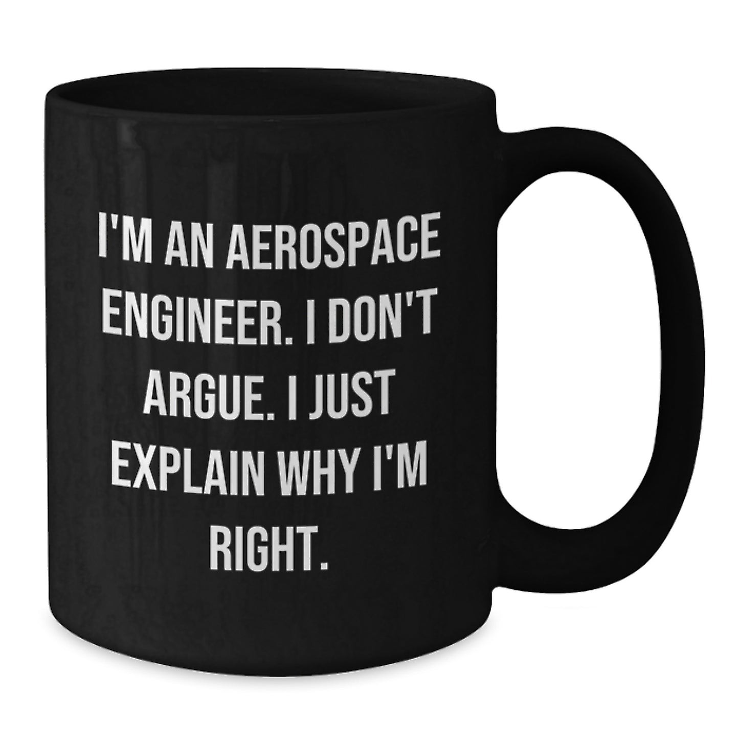 Funny Gifts for Aerospace Engineer Mom - I'm An Aerospace Engineer. I Don't Argue. Black Coffee Mug - Additional