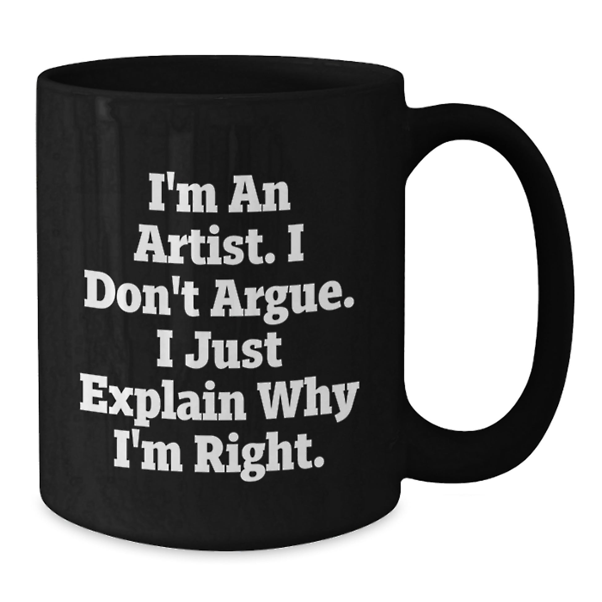 Funny Artist Gifts for Men, Women, Friends, and Family with Funny Black Coffee Mug - I'm An Artist I Don't Argue I Just Explain Why I'm Right Artist Unique Graduation Gift - Additional