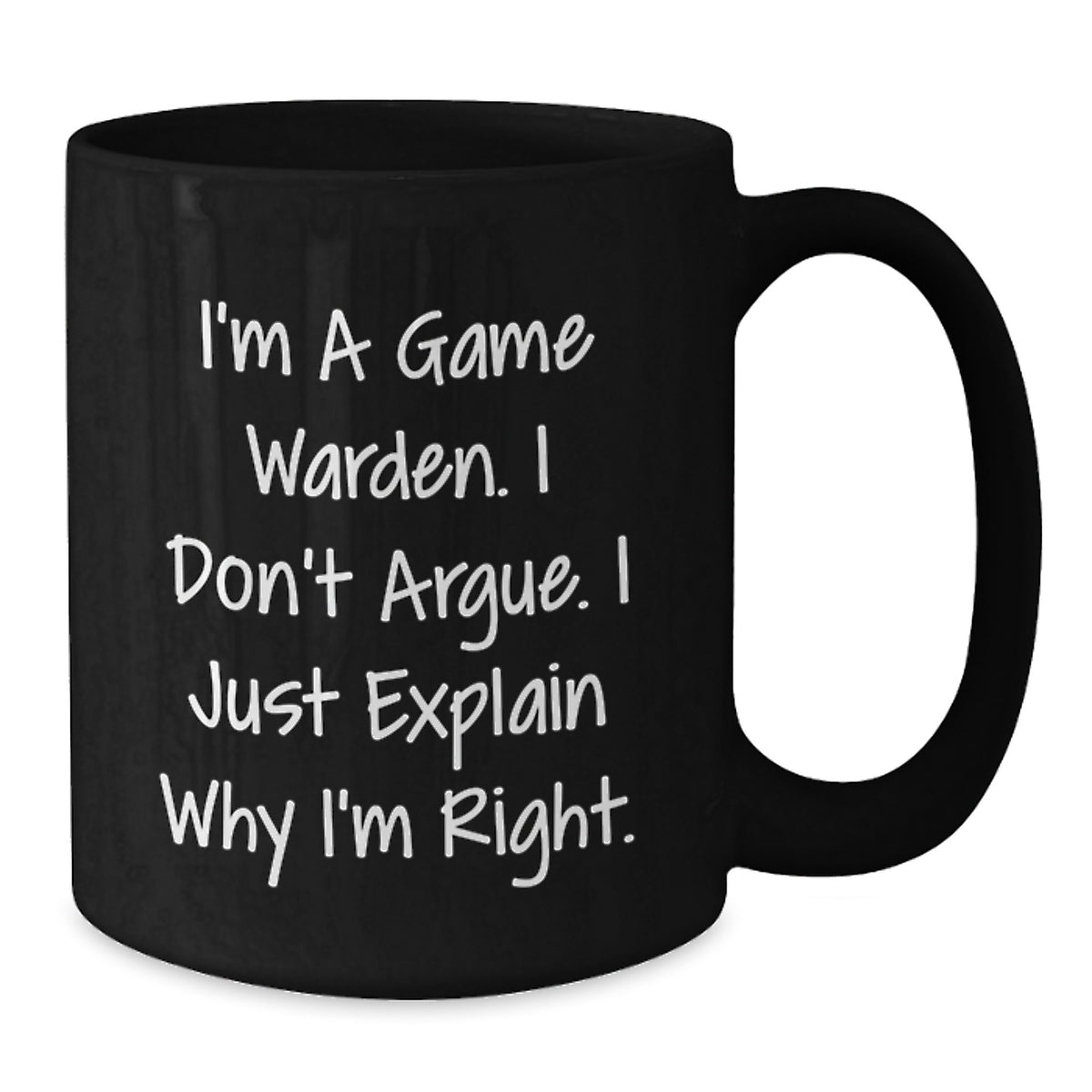 Game Warden Coffee Mug Gift for Him - I Don't Argue Keepsake - Additional