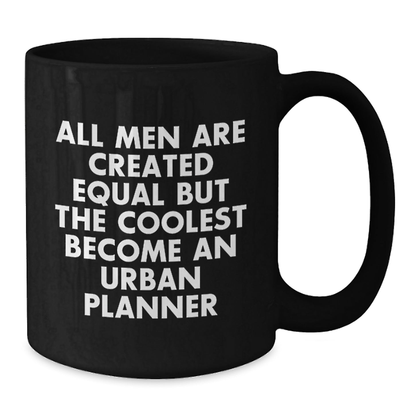 Funny Urban Planner Gifts for Men - 'All Men Are Created Equal But The Coolest Become An Urban Planner' Black Coffee Mug - Ideal Gift for Graduation - Additional