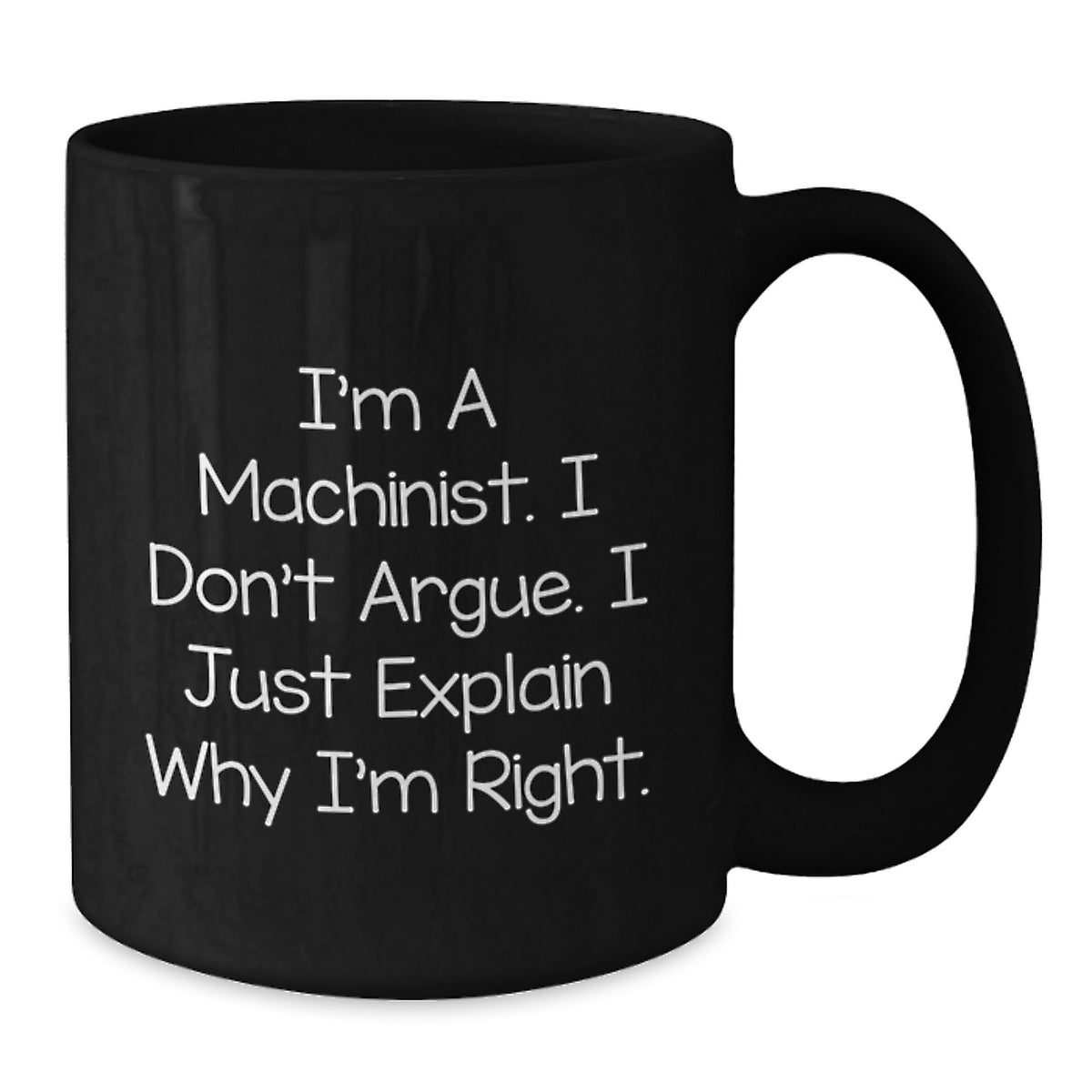 Machinist Gift For Him - I'm Right Quote Coffee Mug Keepsake - Additional