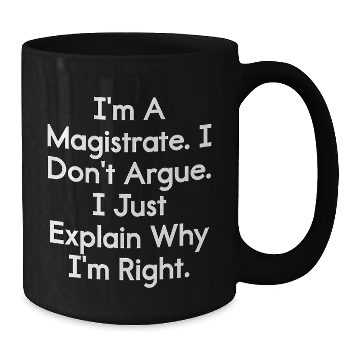 Magistrate Gifts from Men and Women, Black Coffee Mug, Funny Quote - Unique Mother's Day Unique Gifts for Her - Additional