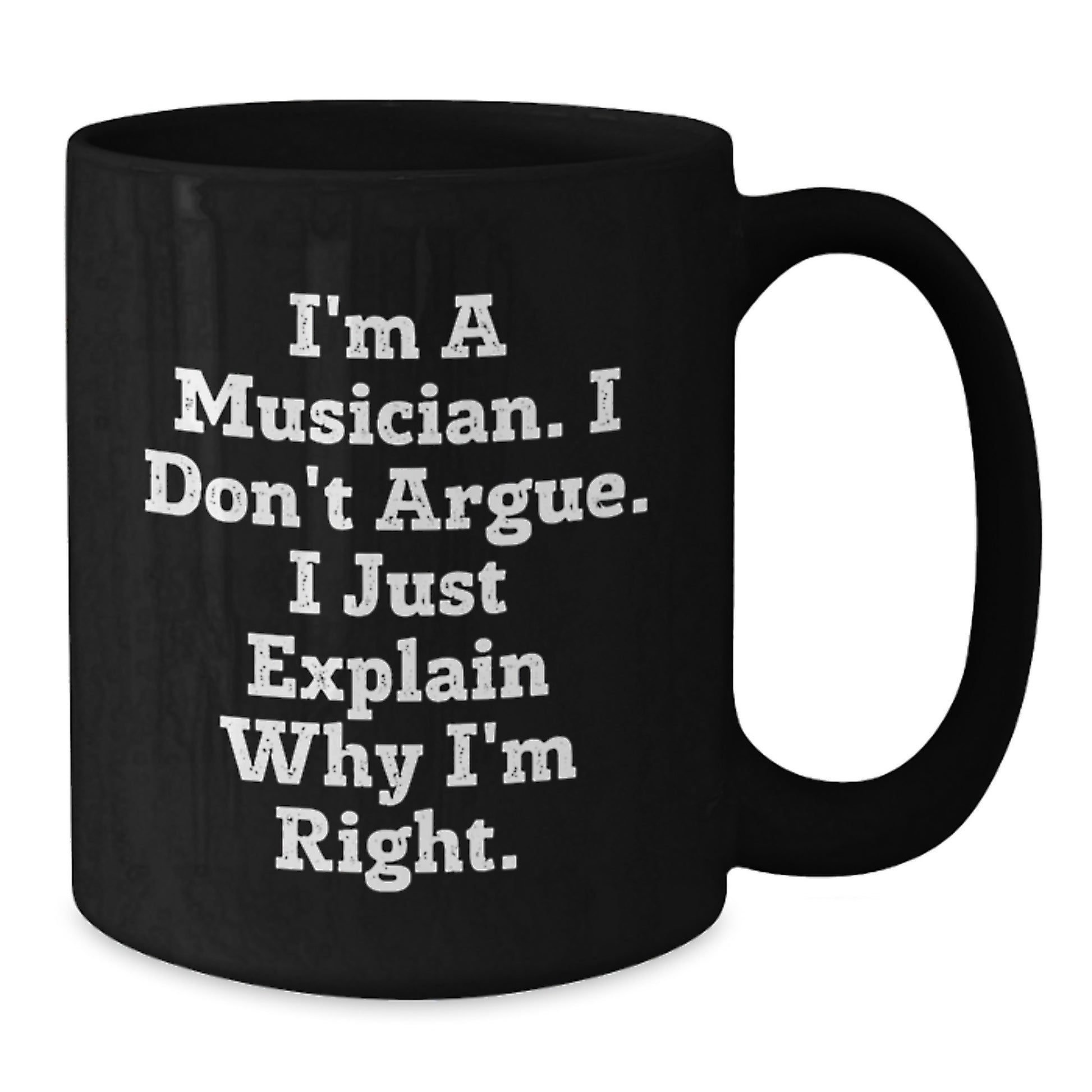 Funny Musician Gifts from Family, Unique Black Coffee Mug, I'm A Musician, I Don't Argue, Inspirational Mug for Musician Friends and Coworkers - Additional