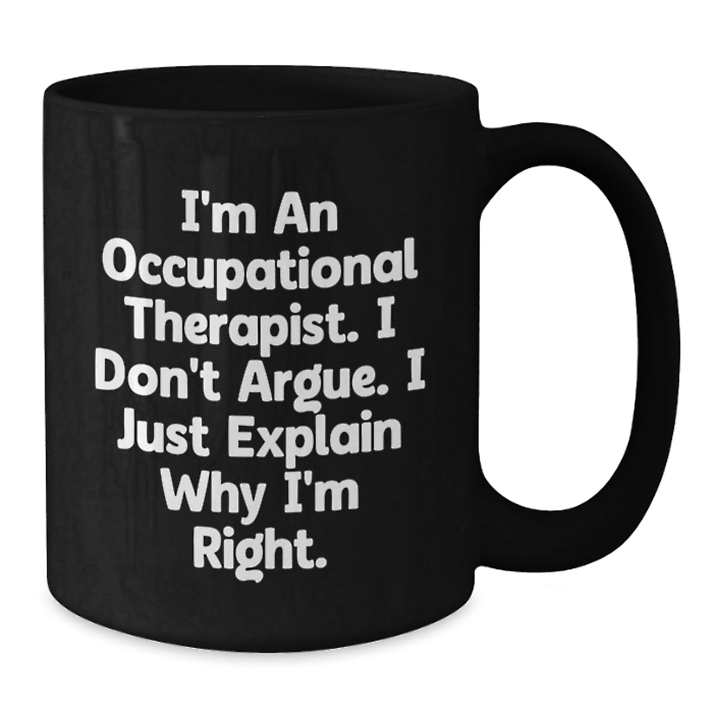 Occupational Therapist Gifts for Women - Funny Quote Black Coffee Mug, Gifts from Men to Occupational Therapist on Mother's Day, Ceramic Mug with 11oz or 15oz Capacity, Microwave and Dishwasher Safe - Additional