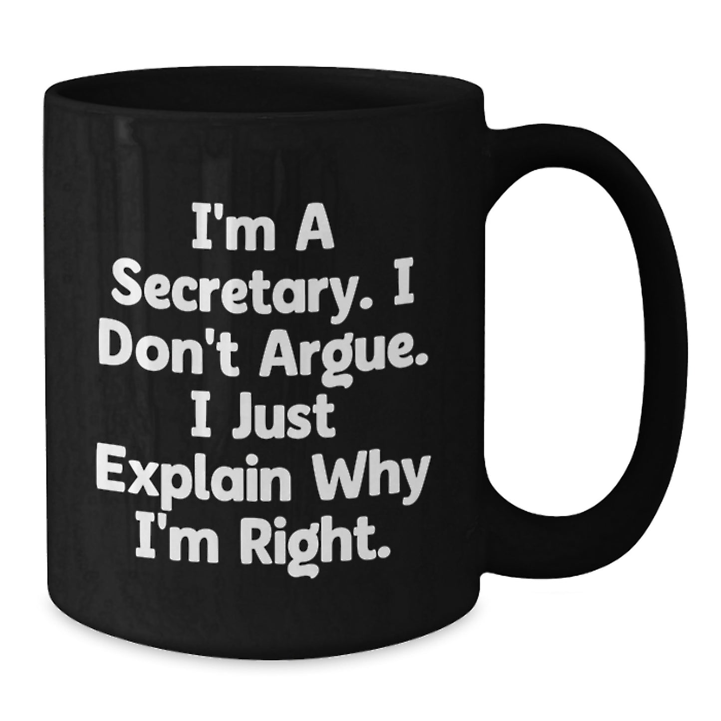 Funny Secretary Coffee Mugs, Gifts from Friends, Christmas Unique Gifts for Secretary, Black Coffee Mug, I'm A Secretary, I Don't Argue, I Just Explain Why I'm Right, 11oz, 15oz, Ceramic Mugs - Additional