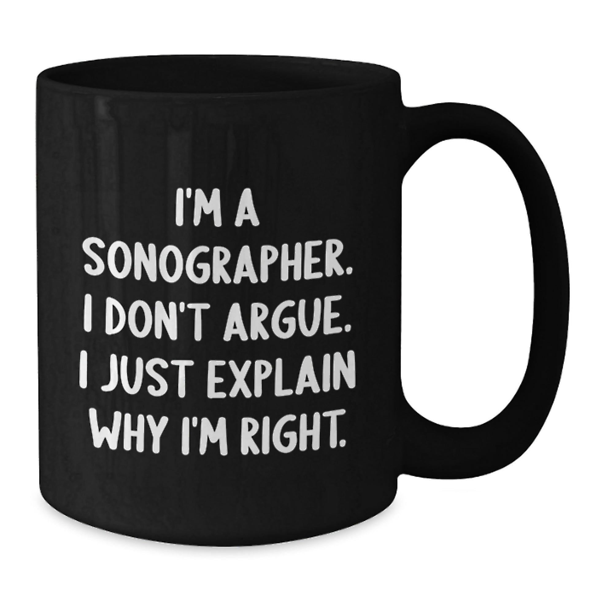 Funny Sonographer Gifts for Men Women Friends Coworkers Family - Black Coffee Mug I'm A Sonographer I Don't Argue I Just Explain Why I'm Right - Additional