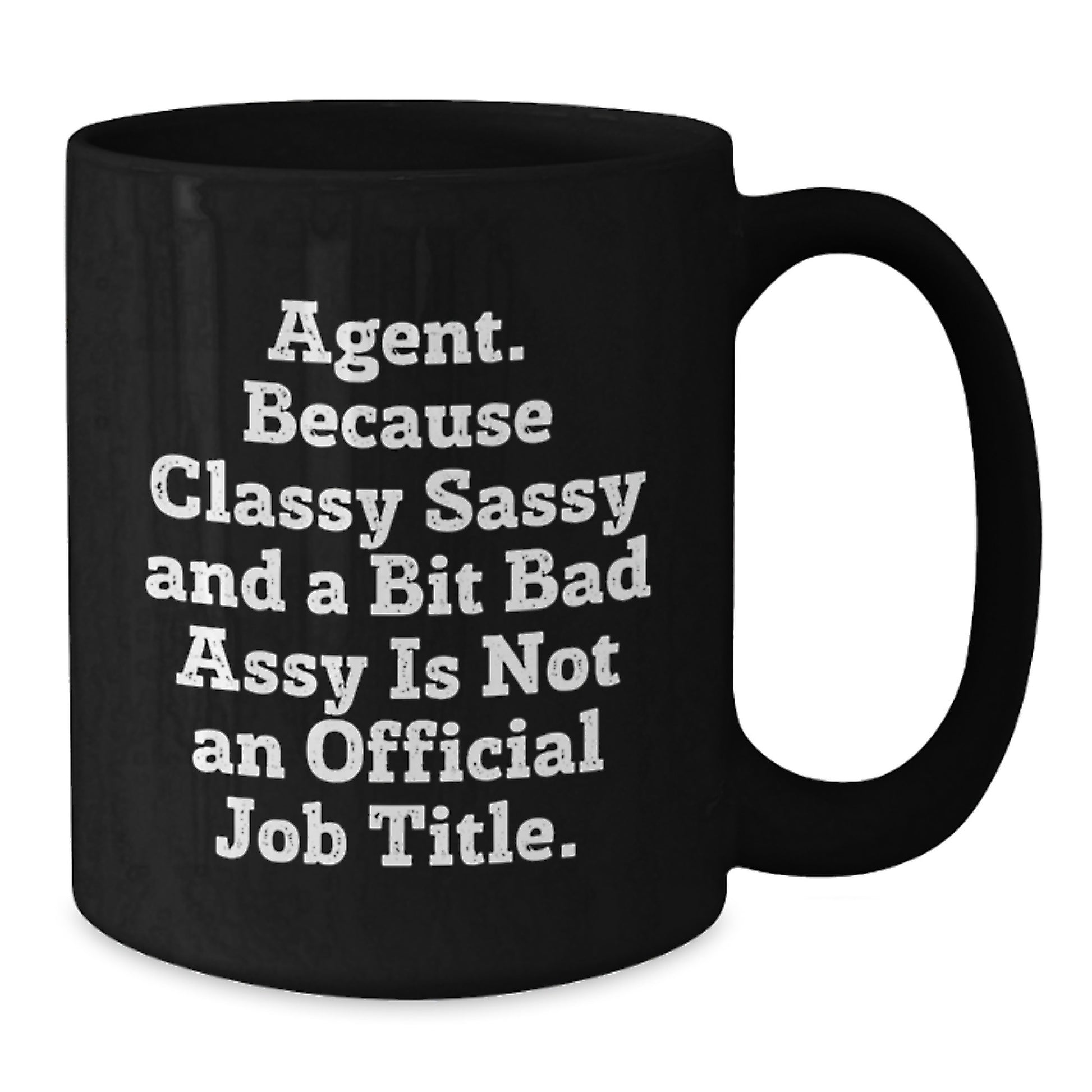 Funny Agent Gifts - Black Coffee Mug for Agent Graduation - Gifts from Friends or Family - 'Agent. Because Classy Sassy And A Bit Fearlessy Is Not An Official Job Title.' - Additional