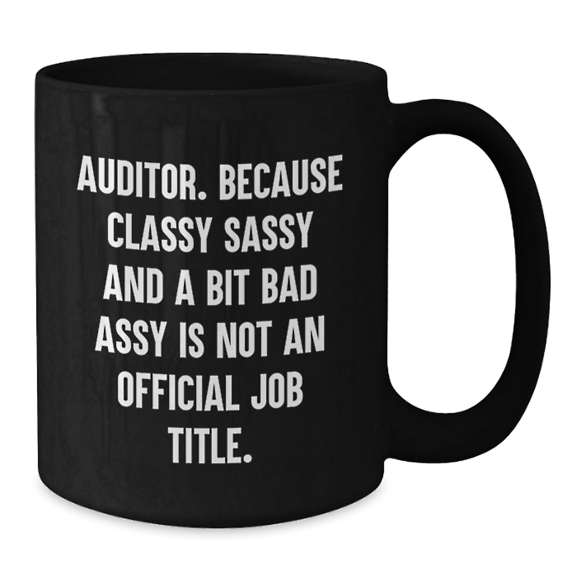 Auditor Gifts from Friends to Graduation Unique Gifts for Men, Women, Family, and Friends, Because 'Classy Sassy And A Bit Fearlessy Is Not An Official Job Title' Funny Quote Black Coffee Mug - Additional
