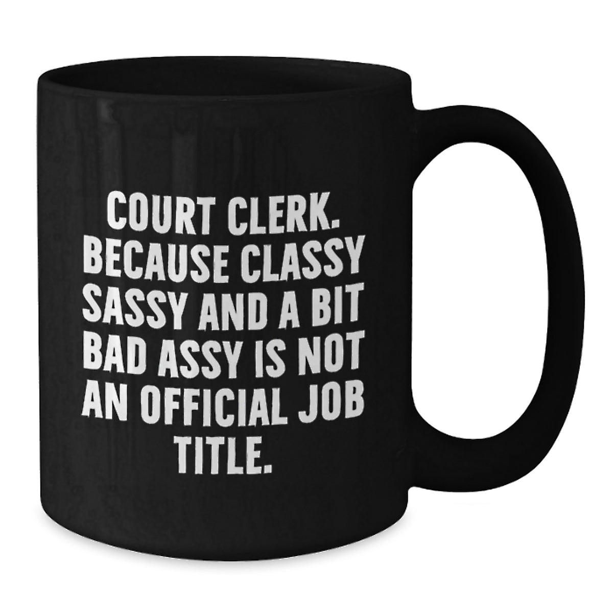 Court Clerk Gift For Him - Classy, Sassy Keepsake Black Coffee Mug - Additional