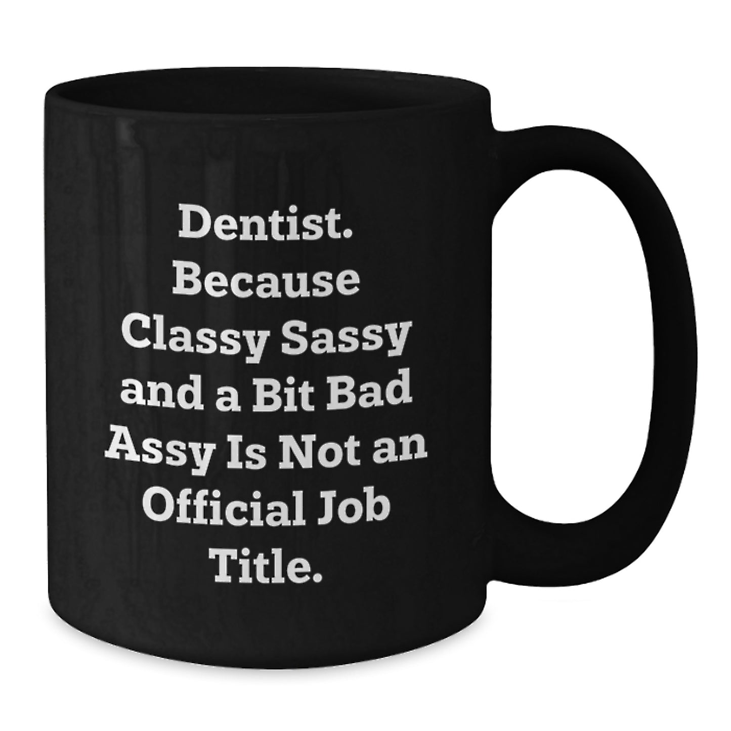 Funny Dentist Gifts for Men and Women, Black Coffee Mug with Quote 'Dentist. Because Classy Sassy And A Bit Fearlessy Is Not An Official Job Title. Christmas Unique Gifts from Friends or Family' - Additional