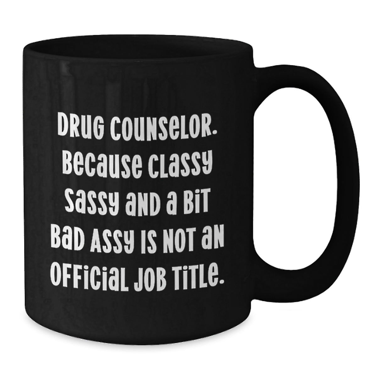 Drug Counselor Gift for Him - Classy, Sassy Keepsake Coffee Mug - Additional
