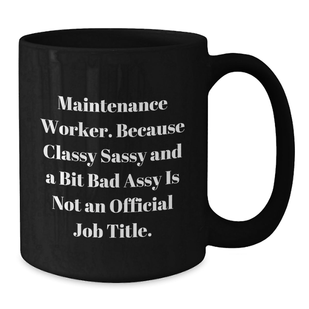 Maintenance Worker Gift for Him - Classy, Sassy Keepsake Coffee Mug - Additional