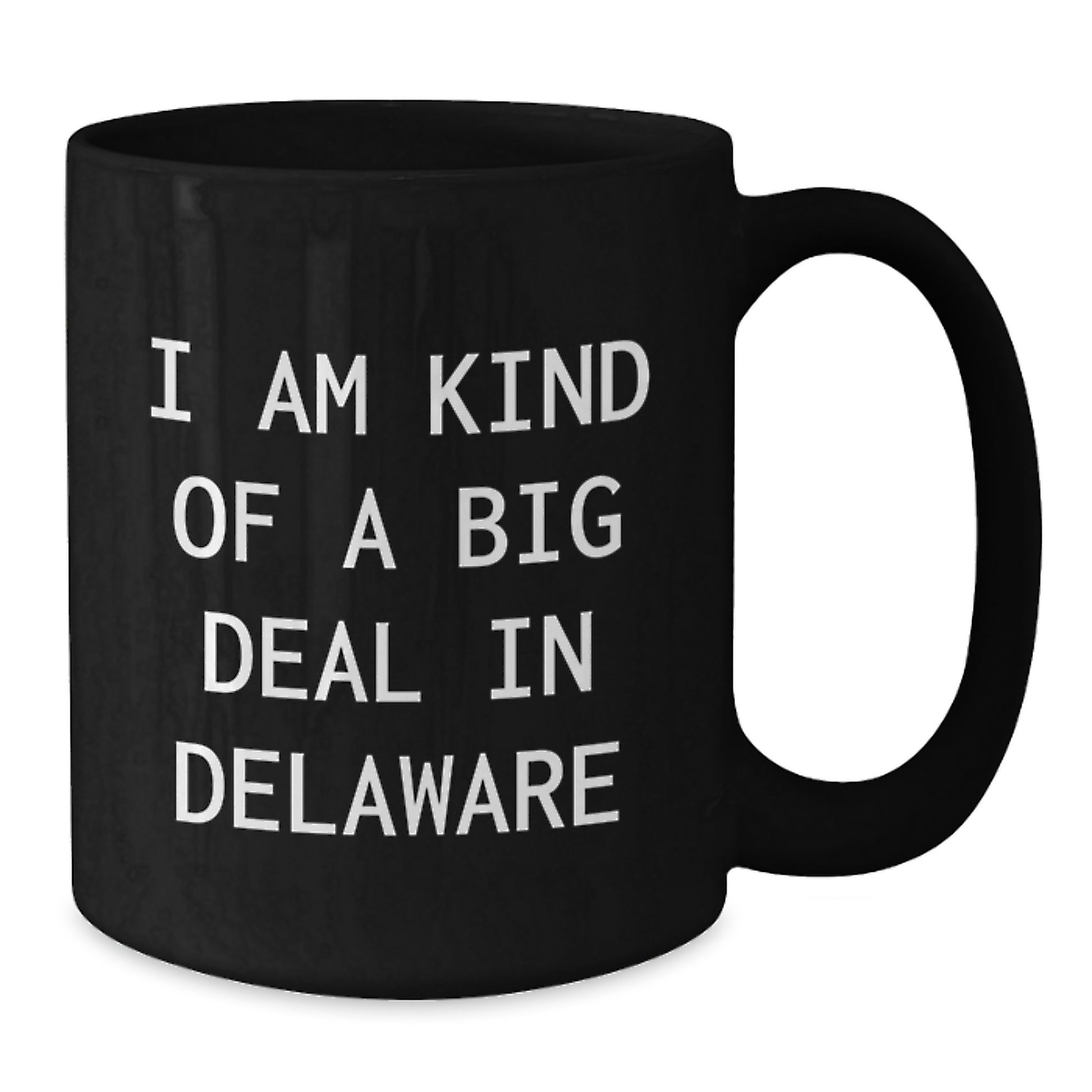 Funny Delaware Black Coffee Mugs Gifts from Men to Friends and Family Who Say I Am Kind Of A Prime Selection In Delaware, Unique Graduation Gifts - Additional
