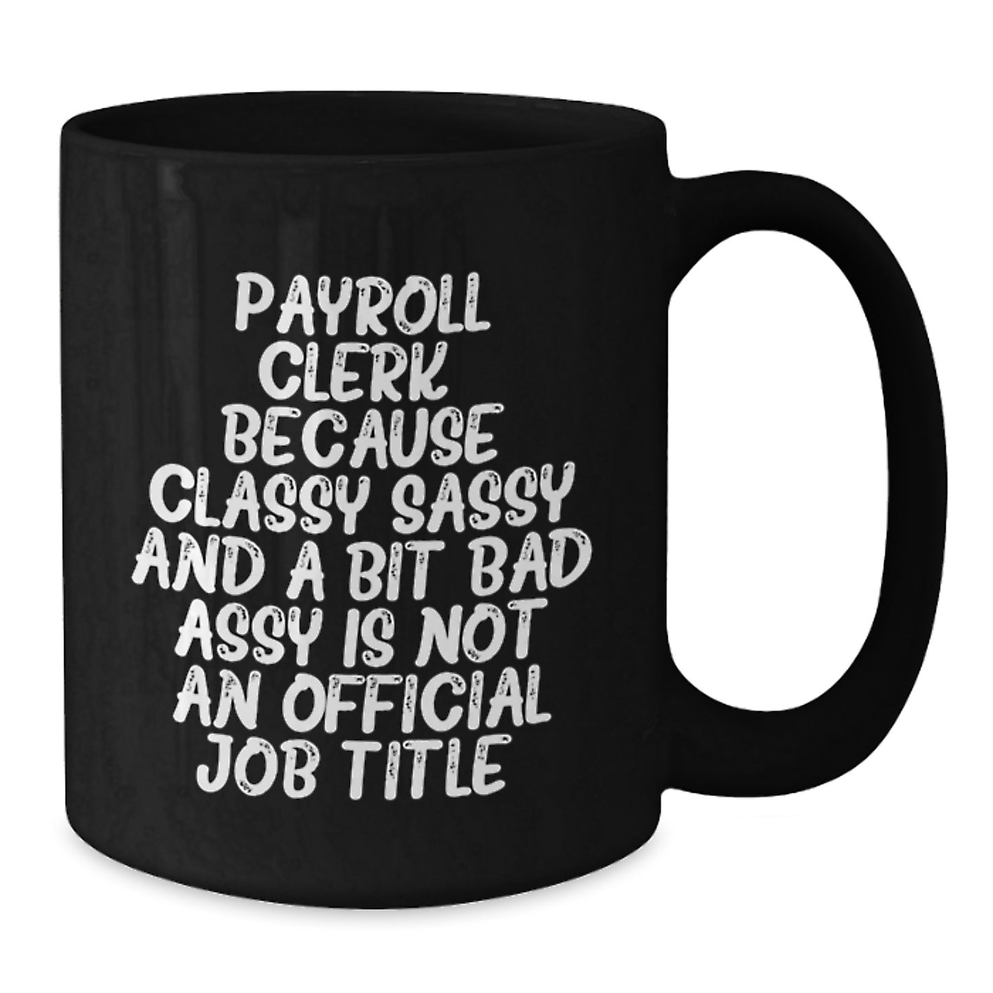 Funny Payroll Clerk Gifts for Men - Classy Sassy And A Bit Fearlessy Is Not An Official Job Title, Black Coffee Mug for Payroll Clerk, Graduation Unique Gifts from Friends, Family - Additional