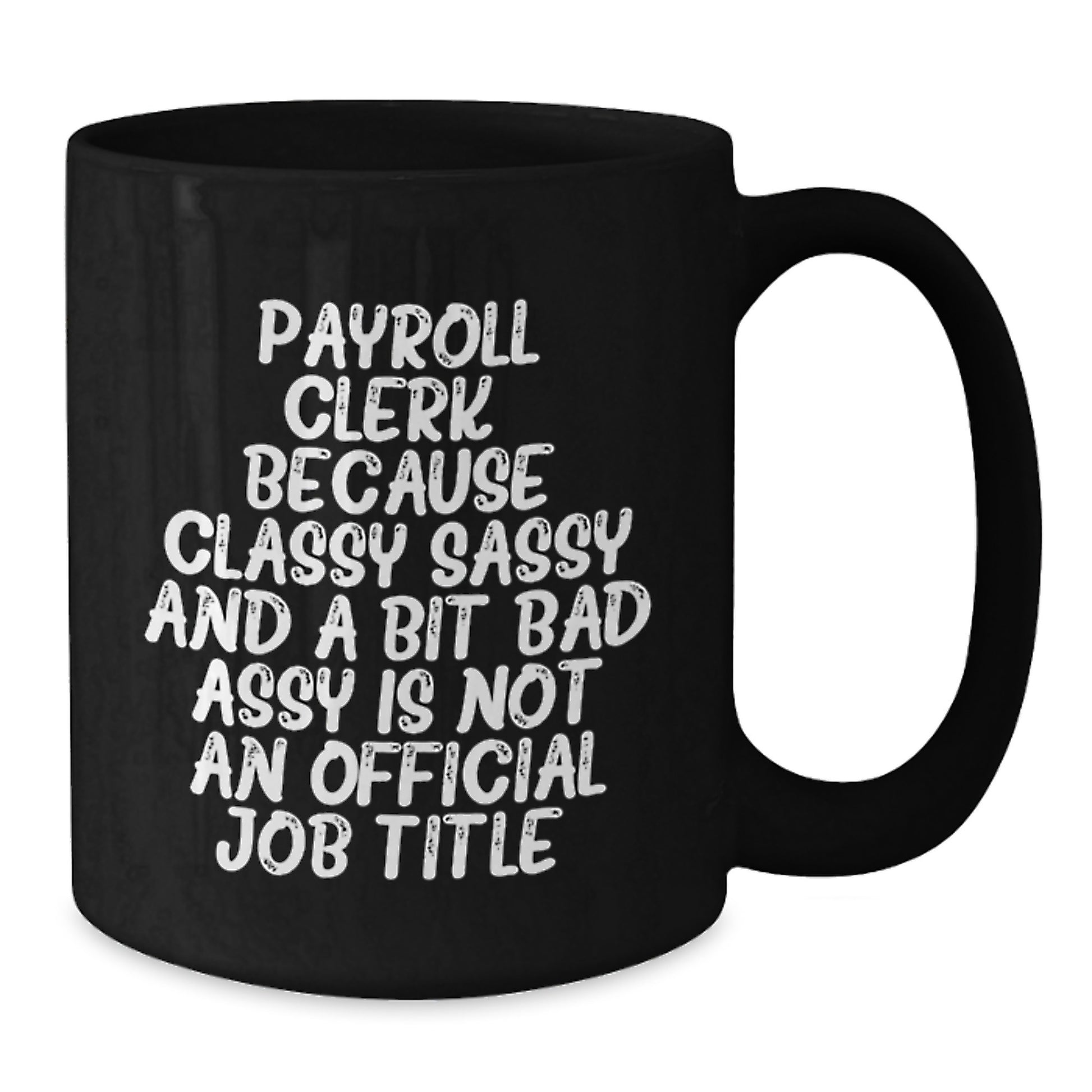 Funny Payroll Clerk Gifts for Men - Classy Sassy And A Bit Fearlessy Is Not An Official Job Title, Black Coffee Mug for Payroll Clerk, Graduation Unique Gifts from Friends, Family - Additional