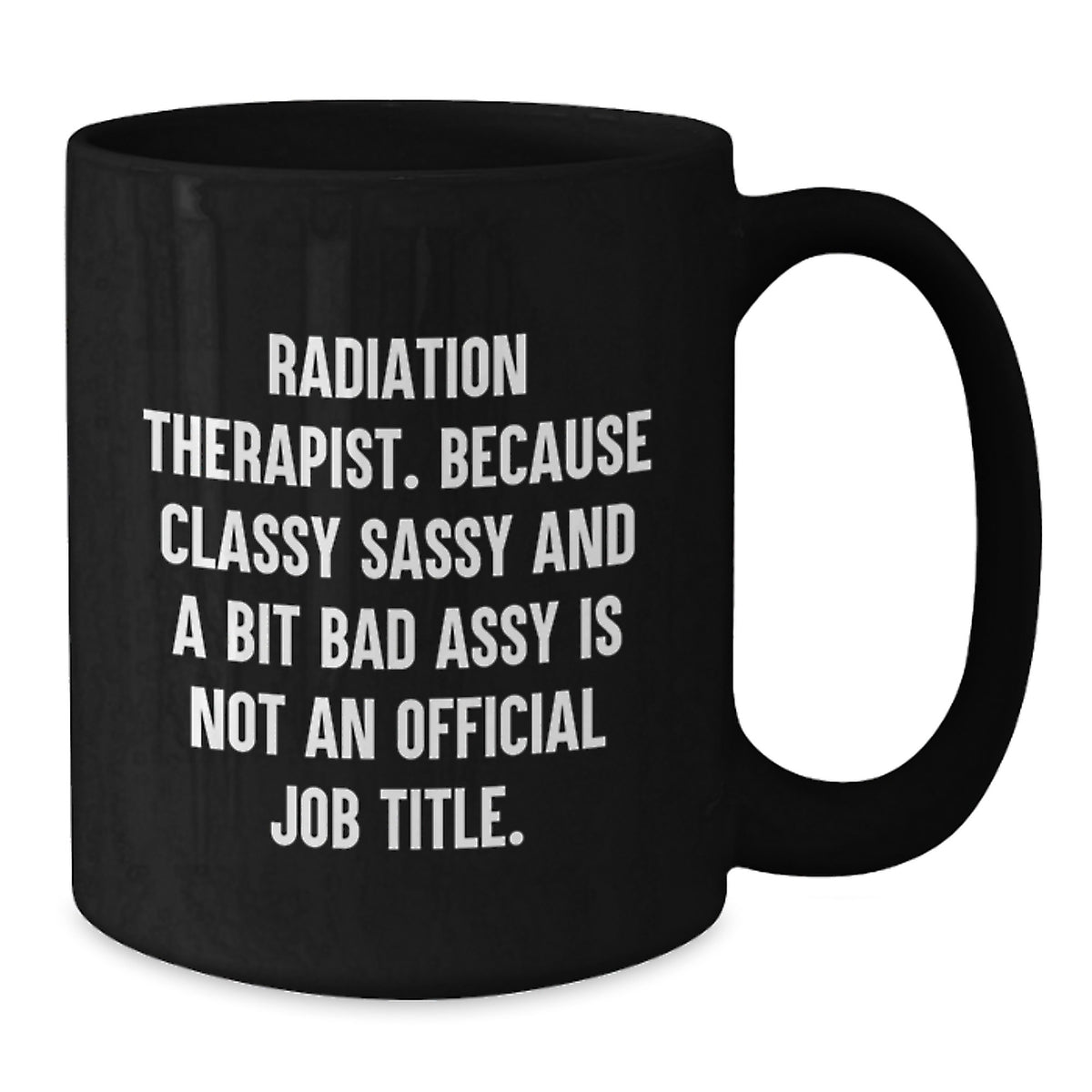 Radiation Therapist Gift for Him - Classy Sassy Mug Keepsake - Additional