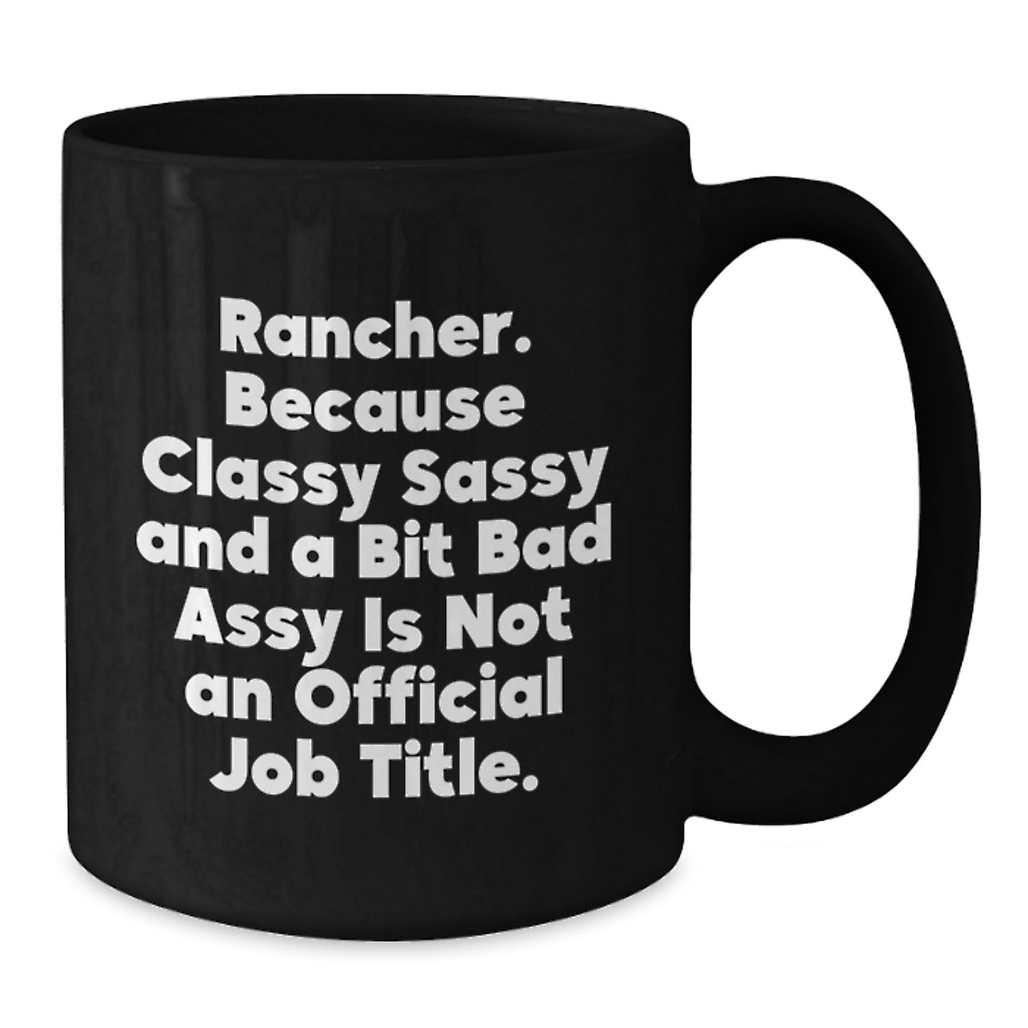 Rancher Classy Sassy Gifts, Funny Quote Black Coffee Mug for Graduation, Gifts from Friends, Family, or Coworkers, 11oz or 15oz, Microwave and Dishwasher Safe - Additional