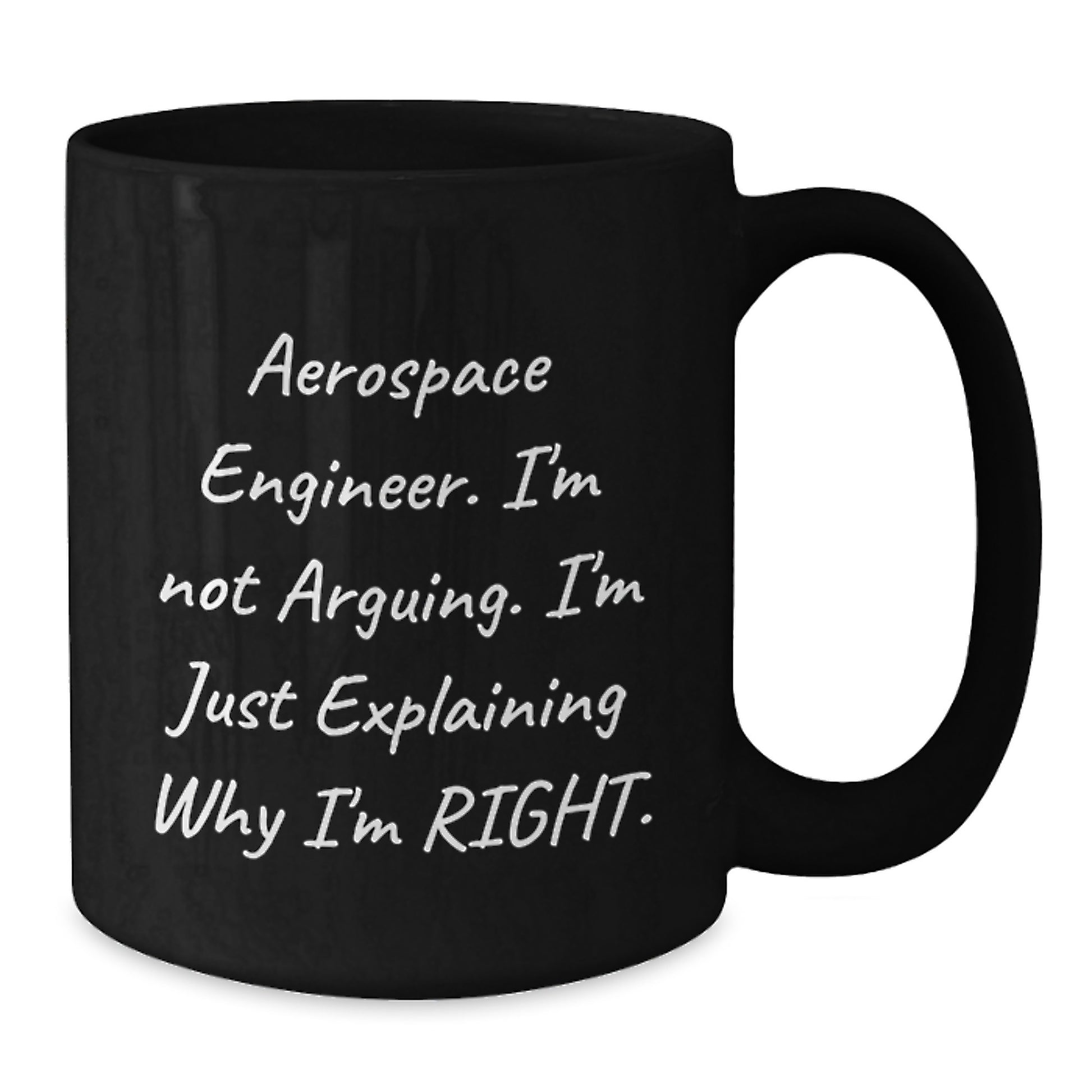 Funny Aerospace Engineer Gifts, Mother's Day Unique Gifts from Family, Black Coffee Mug for Aerospace Engineer, 'I'm Not Arguing. I'm Just Explaining Why I'm Right.' - Additional