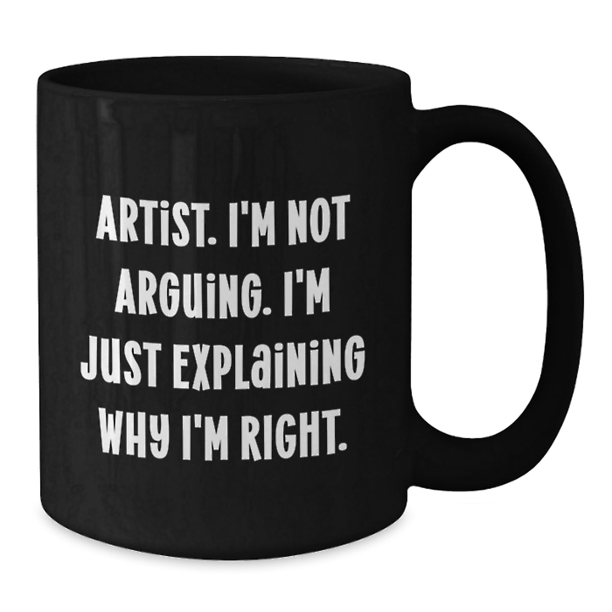 Artist Gift for Him - A Witty Keepsake Mug, Explaining Why I'm Right - Additional