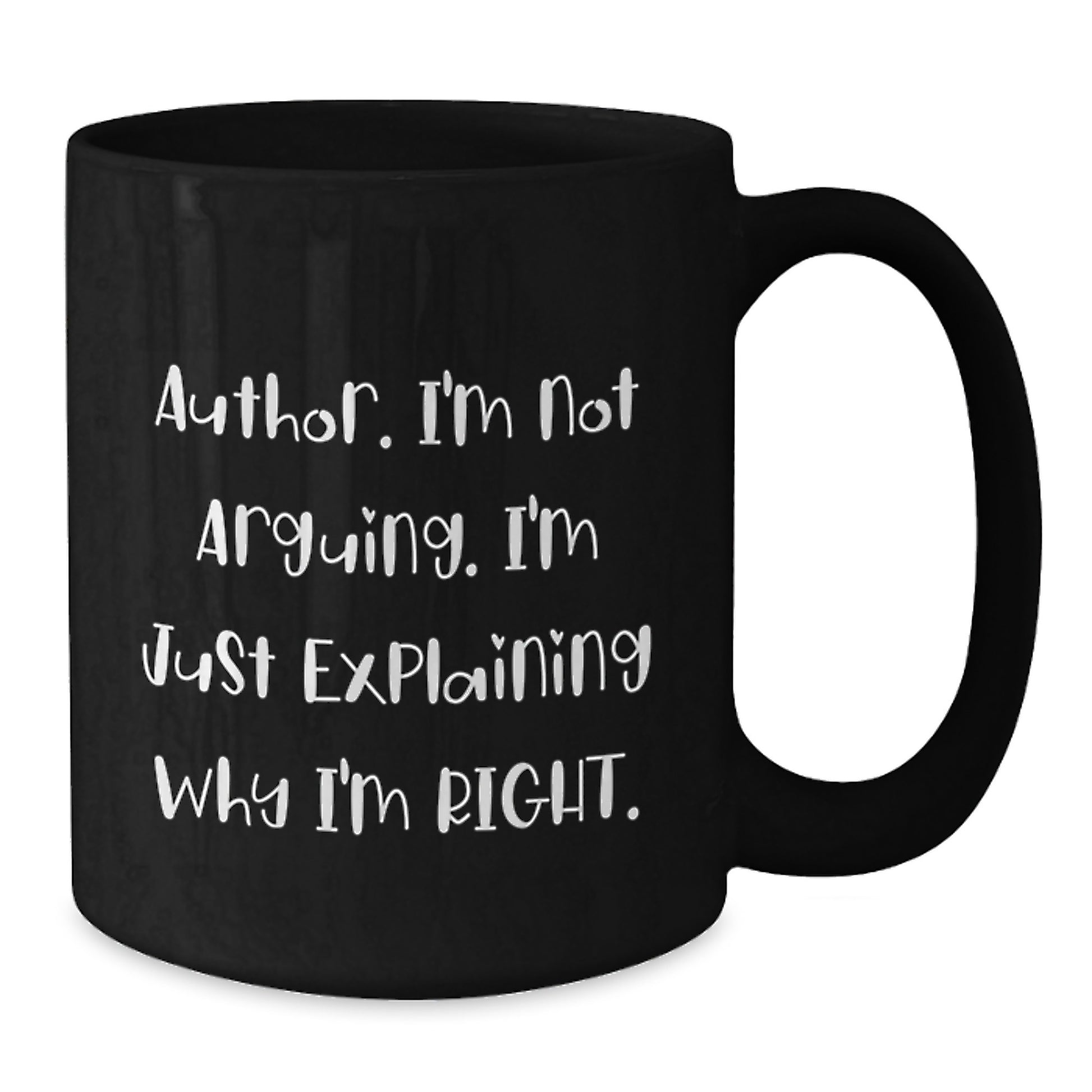 Author Quote Funny Black Coffee Mug Gifts from Friends for Graduation, I'm Not Arguing. I'm Just Explaining Why I'm Right., - Additional