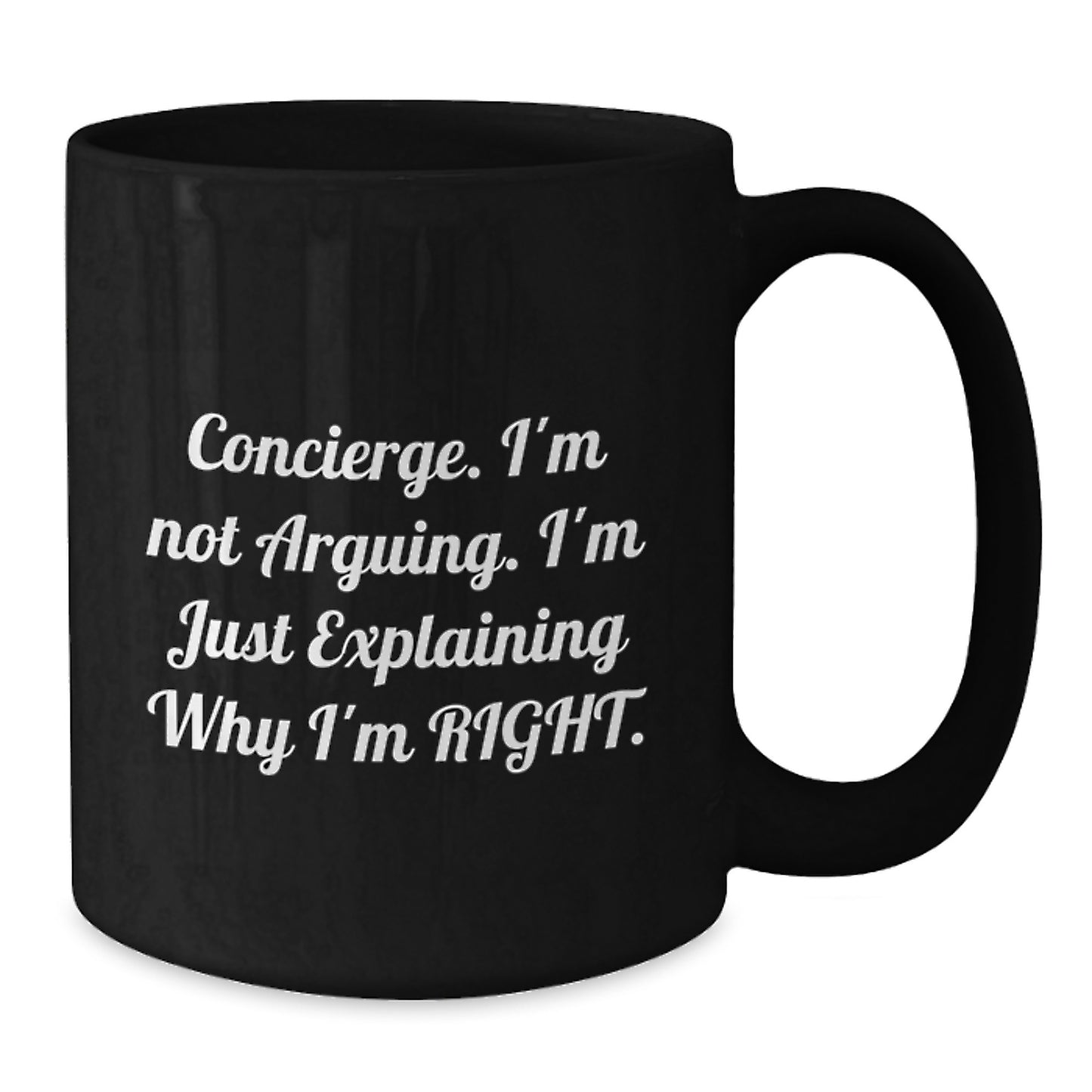 Funny Concierge Gifts from Family, Unique Black Coffee Mug for Concierge Graduation, 'I'm Not Arguing. I'm Just Explaining Why I'm Right.' - Additional