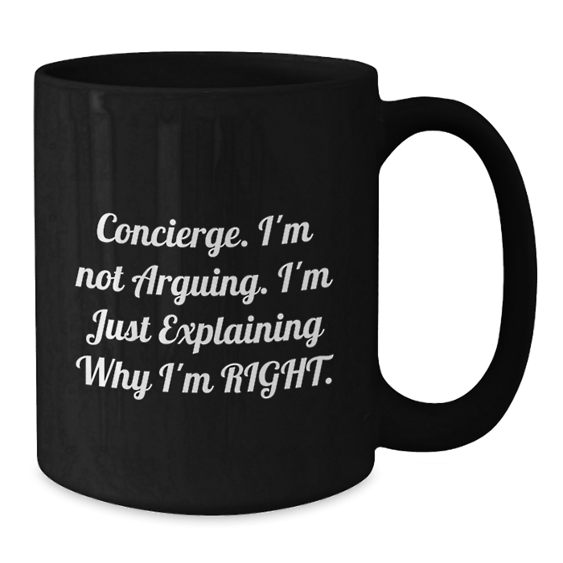 Funny Concierge Gifts from Family, Unique Black Coffee Mug for Concierge Graduation, 'I'm Not Arguing. I'm Just Explaining Why I'm Right.' - Additional