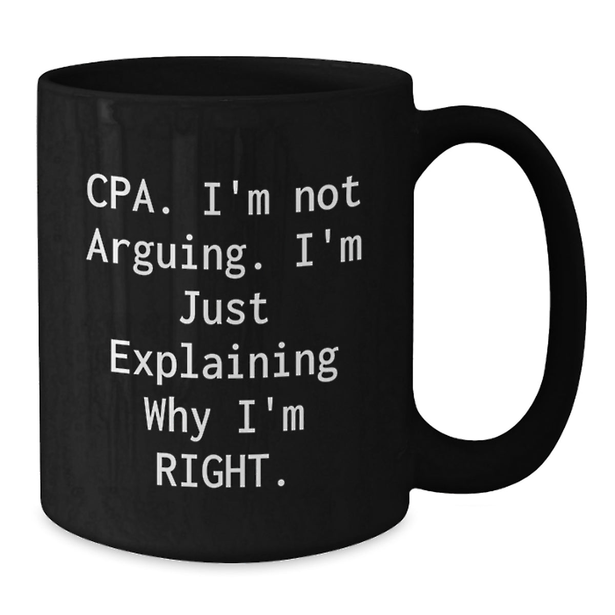 Cpa Gift for Him - A Humorous Keepsake Mug I'm Not Arguing, Just Right - Additional