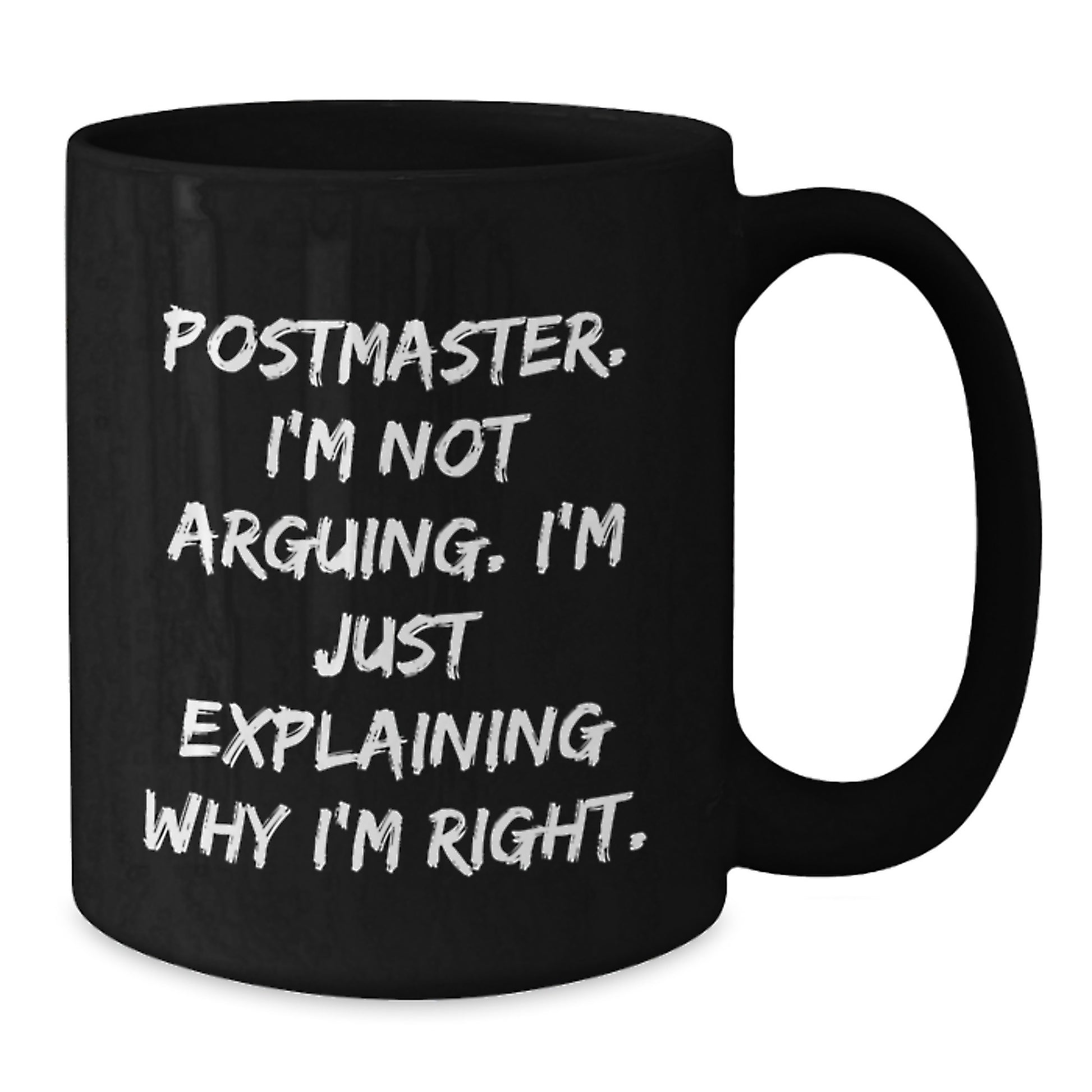 Funny Postmaster Gifts for Mom - Black Coffee Mug Postmaster I'm Not Arguing, I'm Just Explaining Why I'm Right - Gifts from Mom to Postmaster - Additional