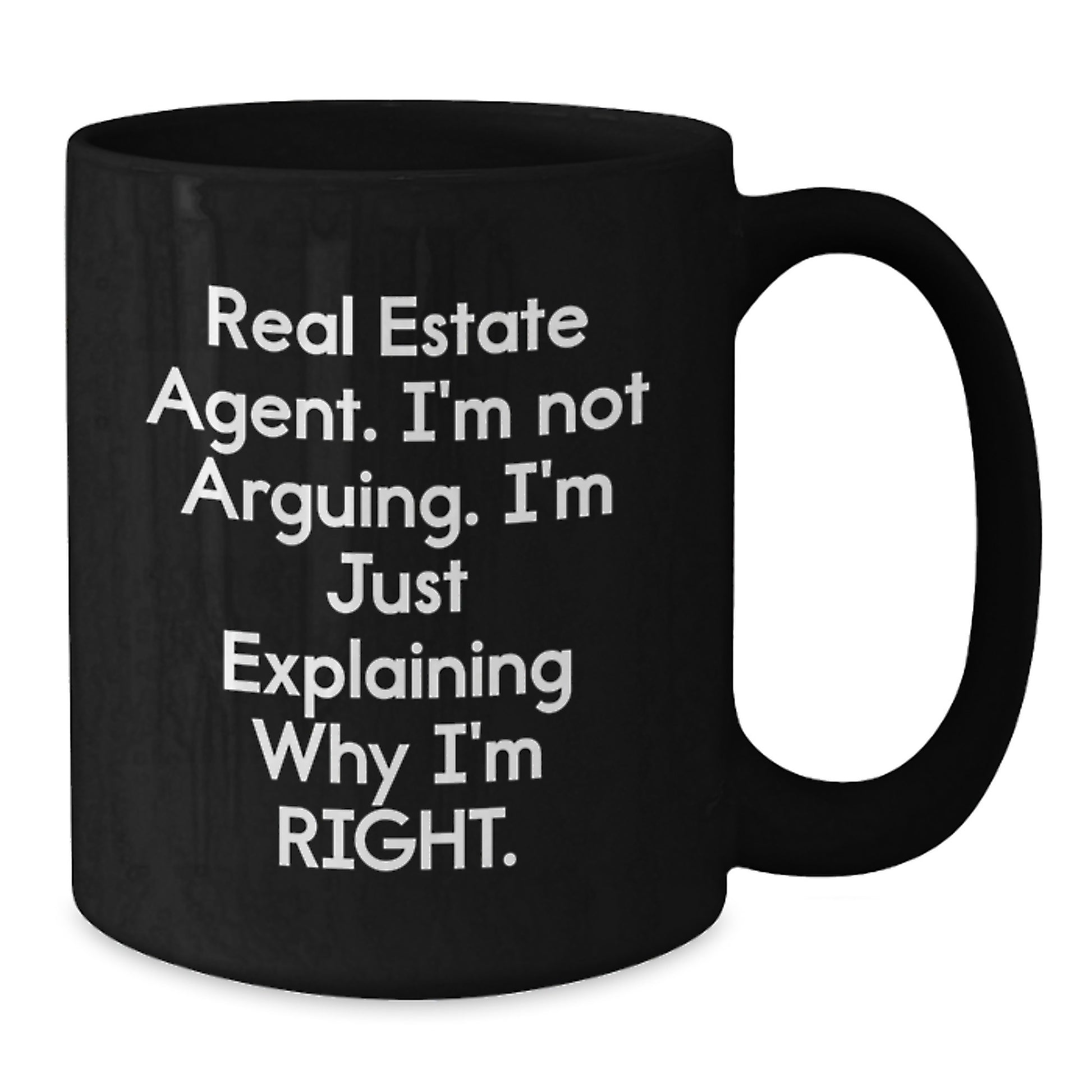 Funny Real Estate Agent Gifts from Family - Black Coffee Mug - I'm Explaining Why I'm Right - Additional