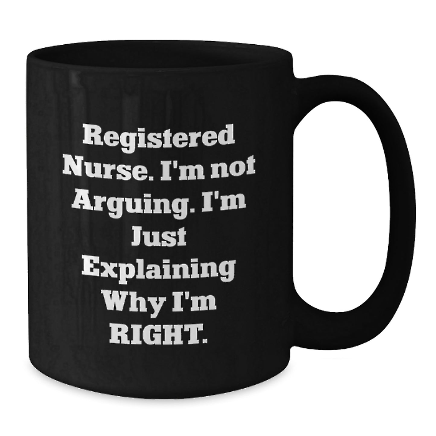 Funny Registered Nurse Graduation Gifts from Mom to Daughter - Black Coffee Mug - 'I'm Not Arguing, I'm Just Explaining Why I'm Right' - Unique Ceramic Mugs for Registered Nurses - Additional