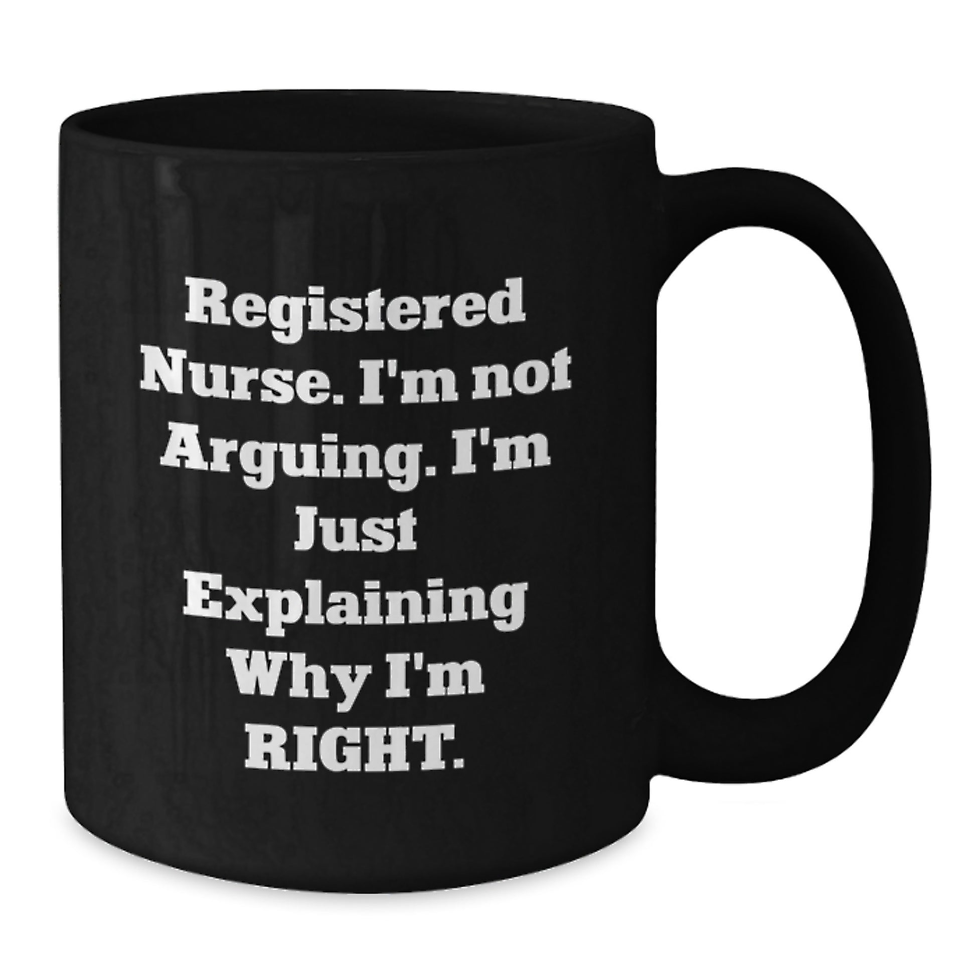 Funny Registered Nurse Graduation Gifts from Mom to Daughter - Black Coffee Mug - 'I'm Not Arguing, I'm Just Explaining Why I'm Right' - Unique Ceramic Mugs for Registered Nurses - Additional