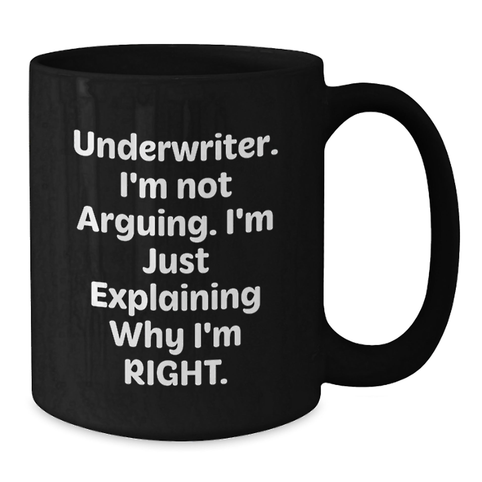 Funny Underwriter Gifts, Black Coffee Mug for Graduation, 'I'm Not Arguing, I'm Just Explaining Why I'm Right' - Perfect for Men, Women, Friends, Coworkers, Family, Underwriter Enthusiasts - Additional