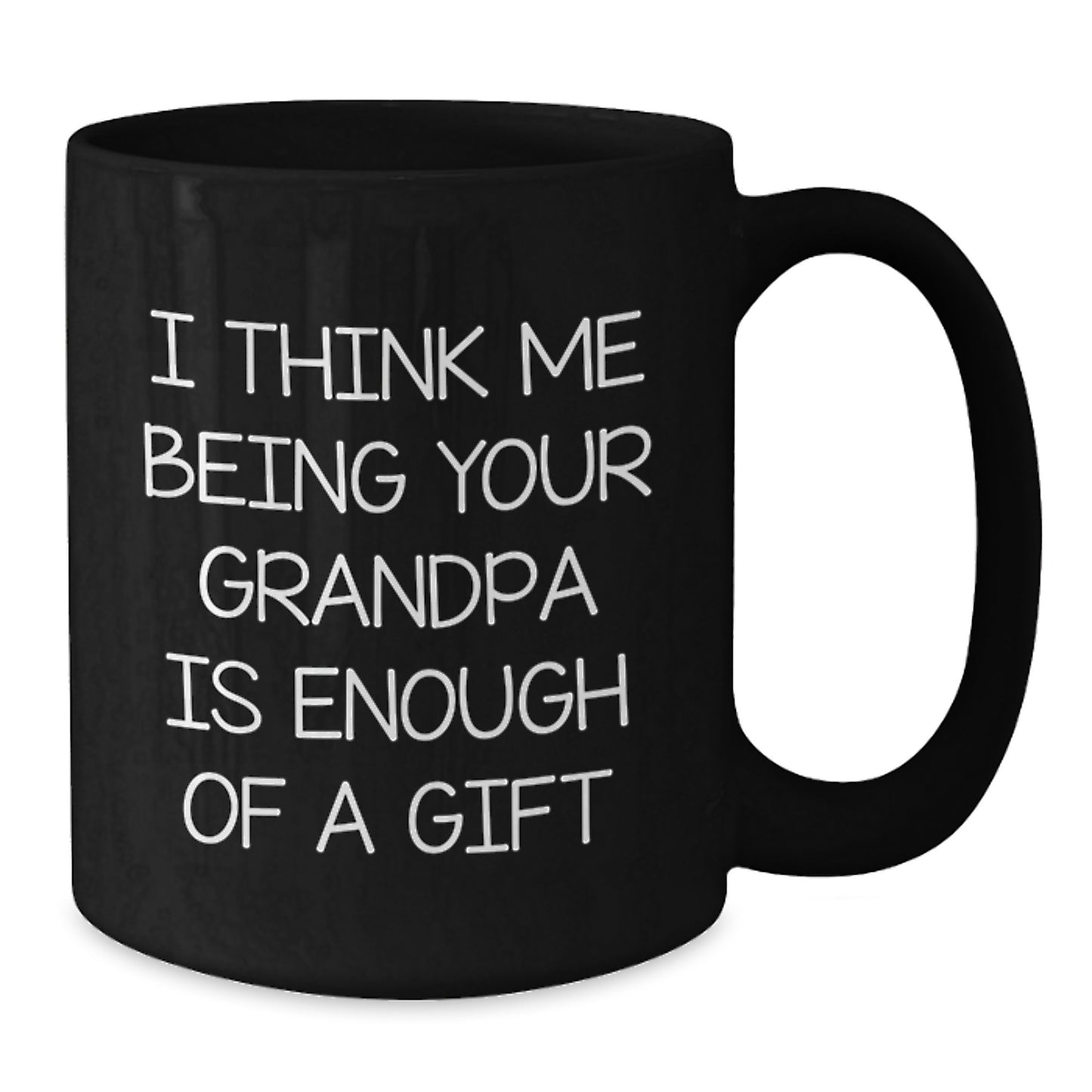 Funny Grandpa Black Coffee Mug Gifts from Family - 'I Think Me Being Your Grandpa Is Enough Of A Gift' for Grandpa Men - Additional
