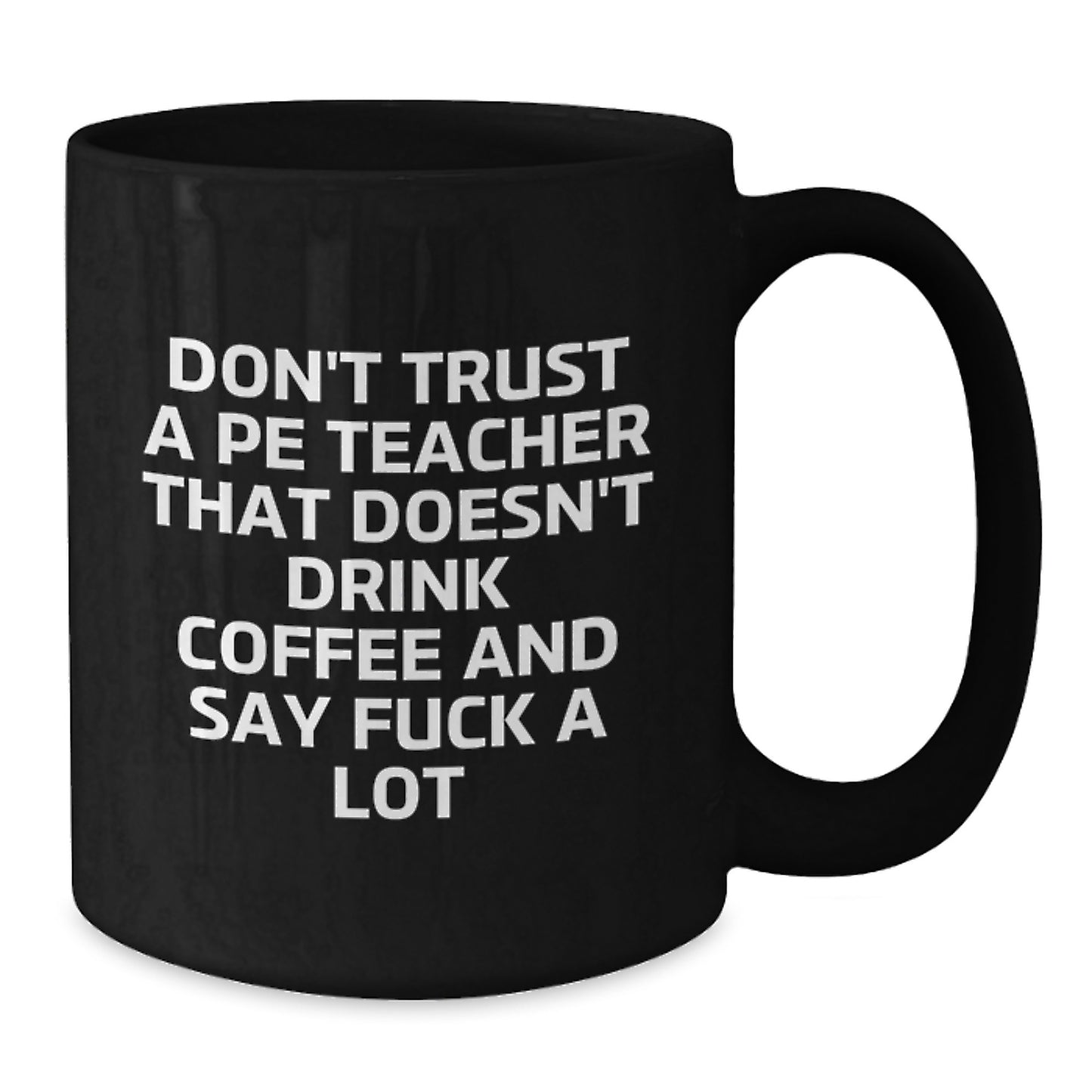 Funny PE Teacher Black Coffee Mugs Gifts for Men Women Friends Coworkers Family from 'Don't Trust A Pe Teacher That Doesn't Drink Coffee And Say F--k A Lot' Graduation Unique - Additional