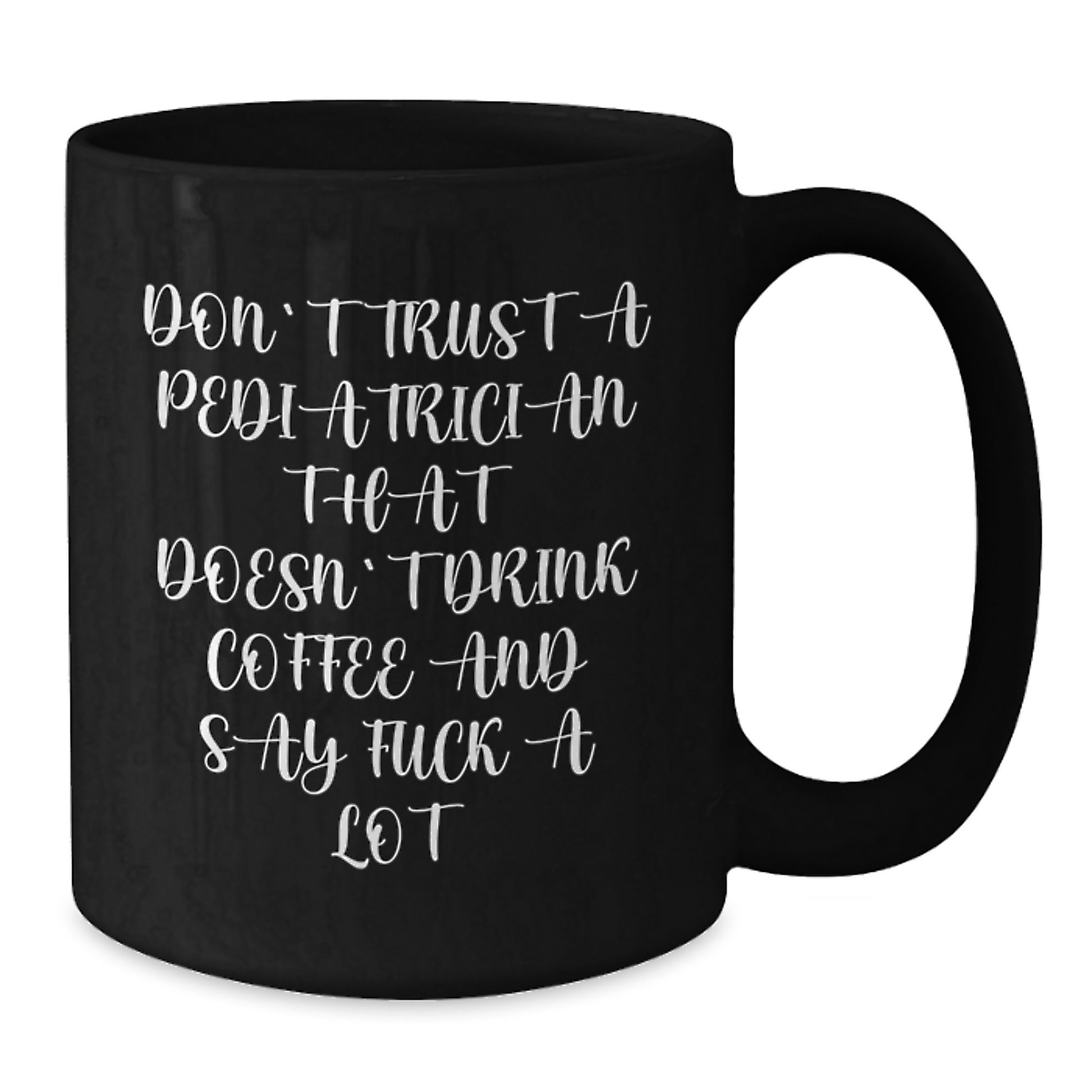Funny Gifts from Friends and Family for Pediatrician Black Coffee Mugs, Don't Trust a Pediatrician Quote, Unique Graduation Gifts - Additional