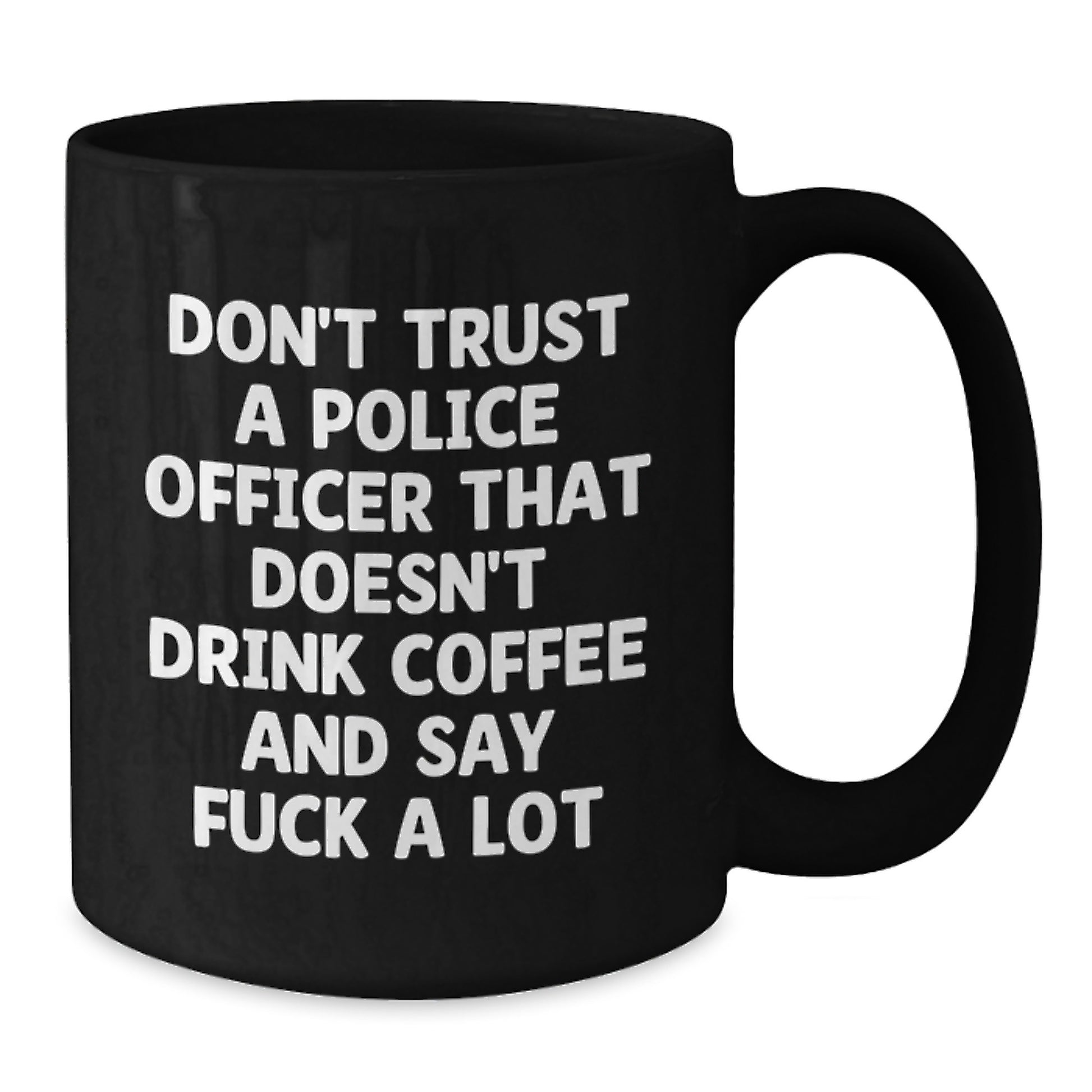Funny Police Officer Gifts from Family for Police Officer Men - Graduation Unique Funny Black Coffee Mug Don't Trust A Police Officer That Doesn't Drink Coffee And Say F--k A Lot - Additional
