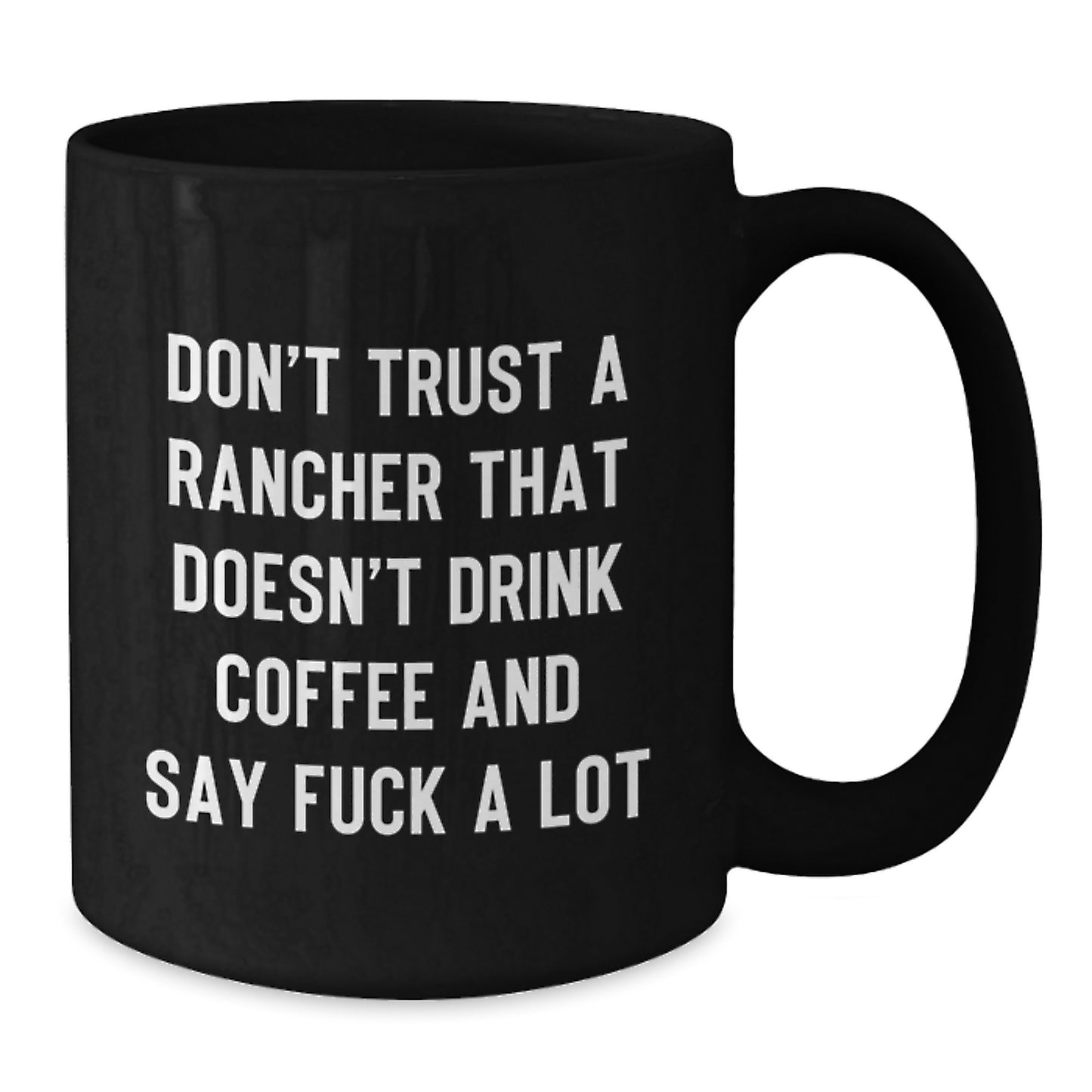 Funny Rancher Gifts for Men - Black Coffee Mug, 'Don't Trust A Rancher That Doesn't Drink Coffee' - Additional