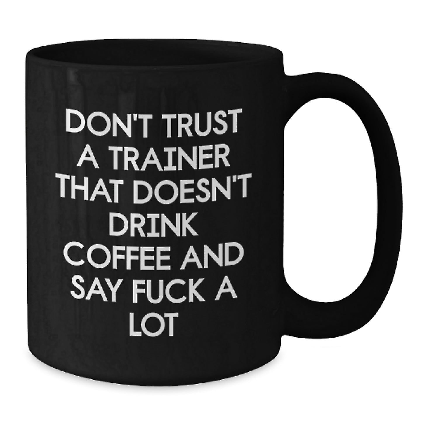 Funny Trainer Quotes Black Coffee Mugs Gifts from Friends for Trainers - Additional