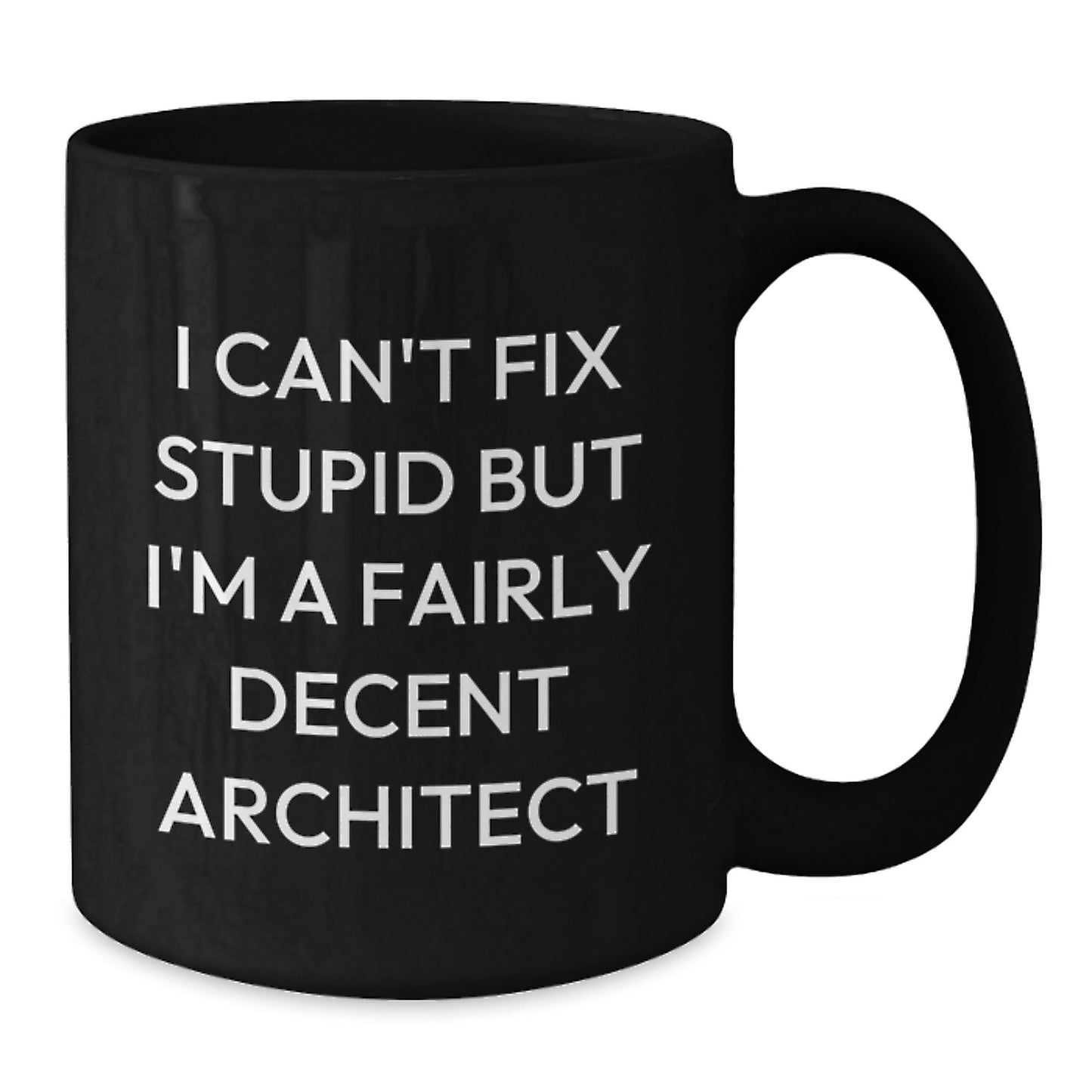 Funny Architect Christmas Unique Gifts from Friends to Men, Women and Coworkers - Black Coffee Mug 'I Can't Fix Stupid But I'm A Fairly Decent Architect' - Additional