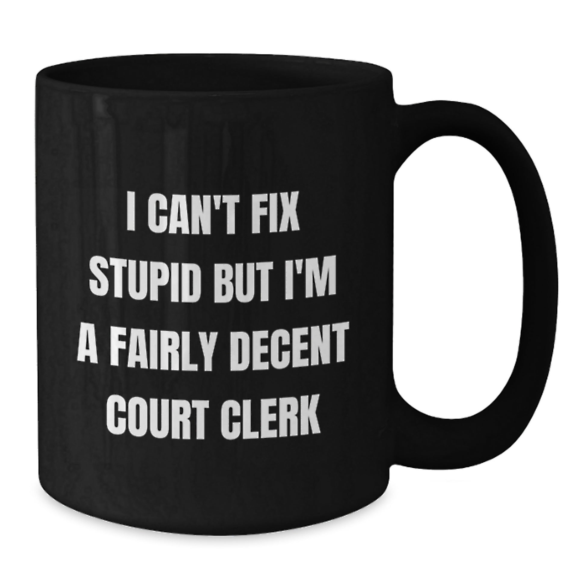 Funny Court Clerk Gift, I Can't Fix Stupid But I'm A Fairly Decent Court Clerk, Black Coffee Mug for Court Clerk Graduation, Gifts from Friends, Gifts for Court Clerk, Humorous Court Clerk Mug - Additional