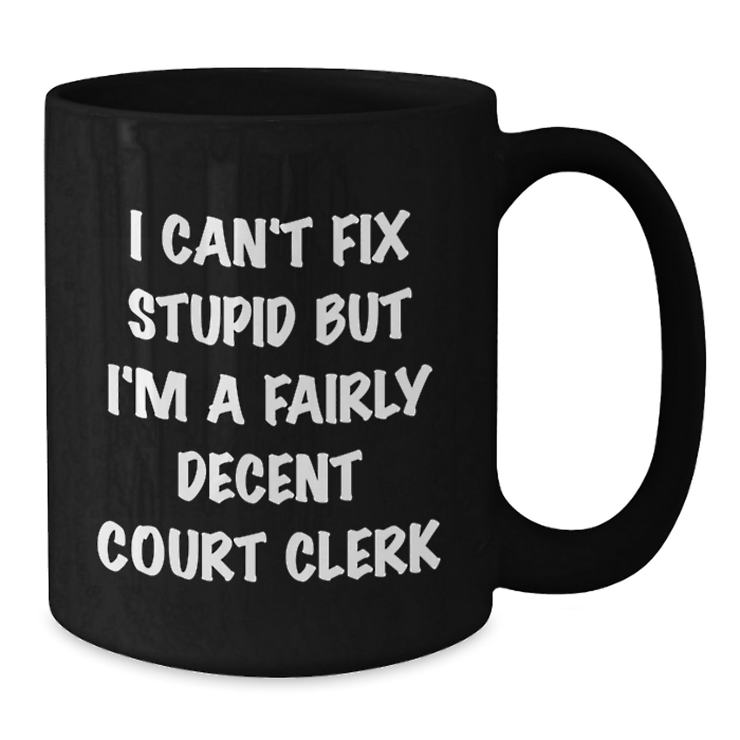 Funny Court Clerk Gifts, 'I Can't Fix Stupid But I'm A Fairly Decent Court Clerk' Black Coffee Mug, Graduation Unique Gifts for Men, Women, Friends, Coworkers, Family - Additional