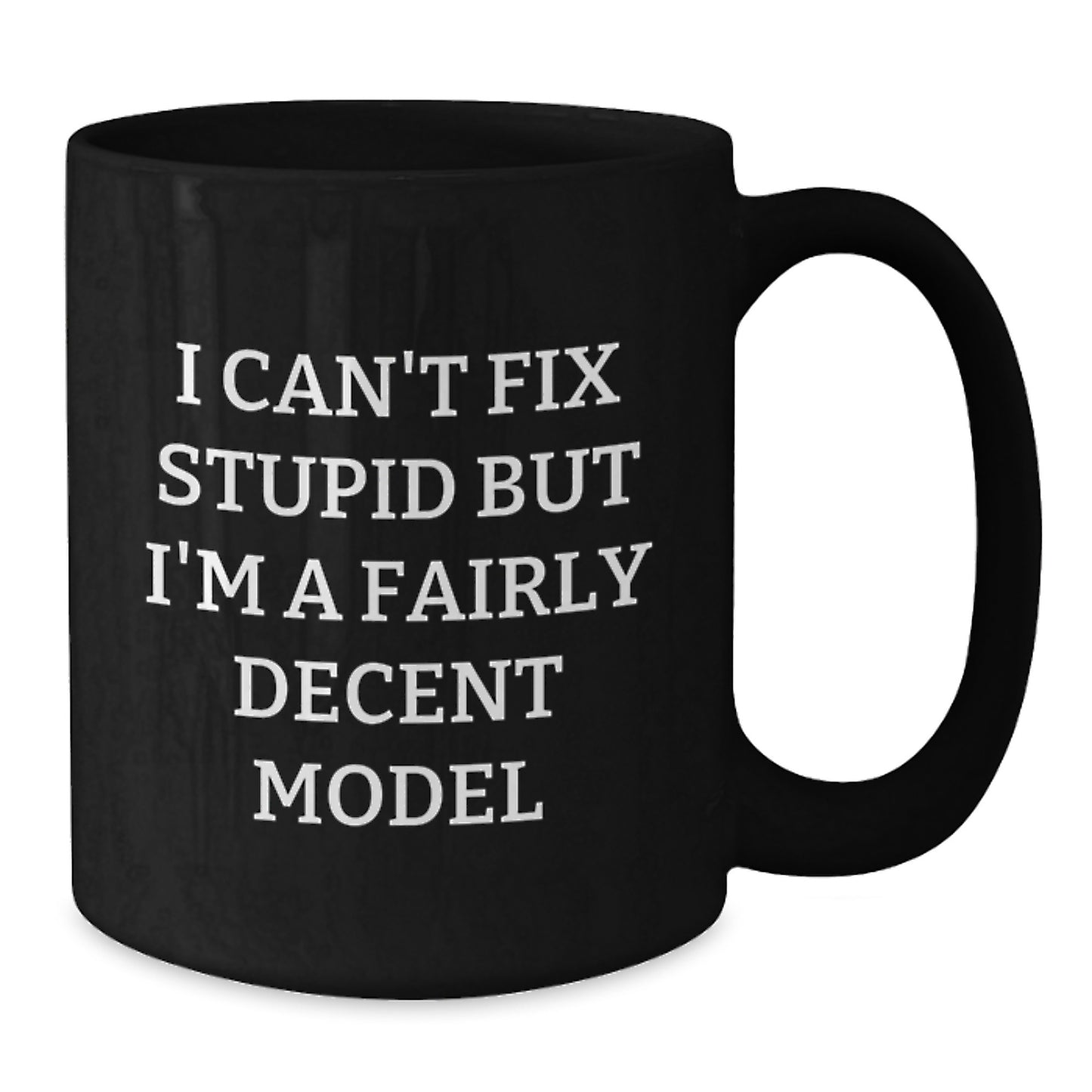 Funny Model Gifts for Men, Model Friends, and Family - I Can't Fix Stupid But I'm A Fairly Decent Model Black Coffee Mugs, Black Coffee Mug Christmas Unique Gifts - Additional