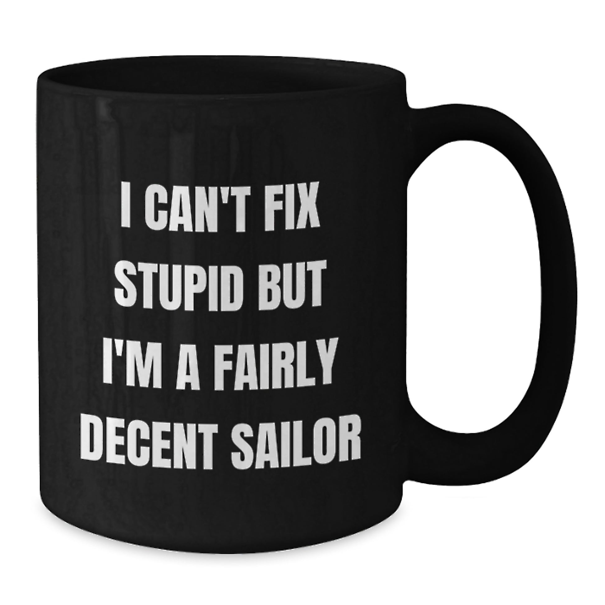 Funny Sailor Quotes Black Coffee Mug Gifts from Men to Sailor Friends at Christmas - I Can't Fix Stupid Mugs, Perfect for Sailor Guys, Unique Sailor Gifts - Additional