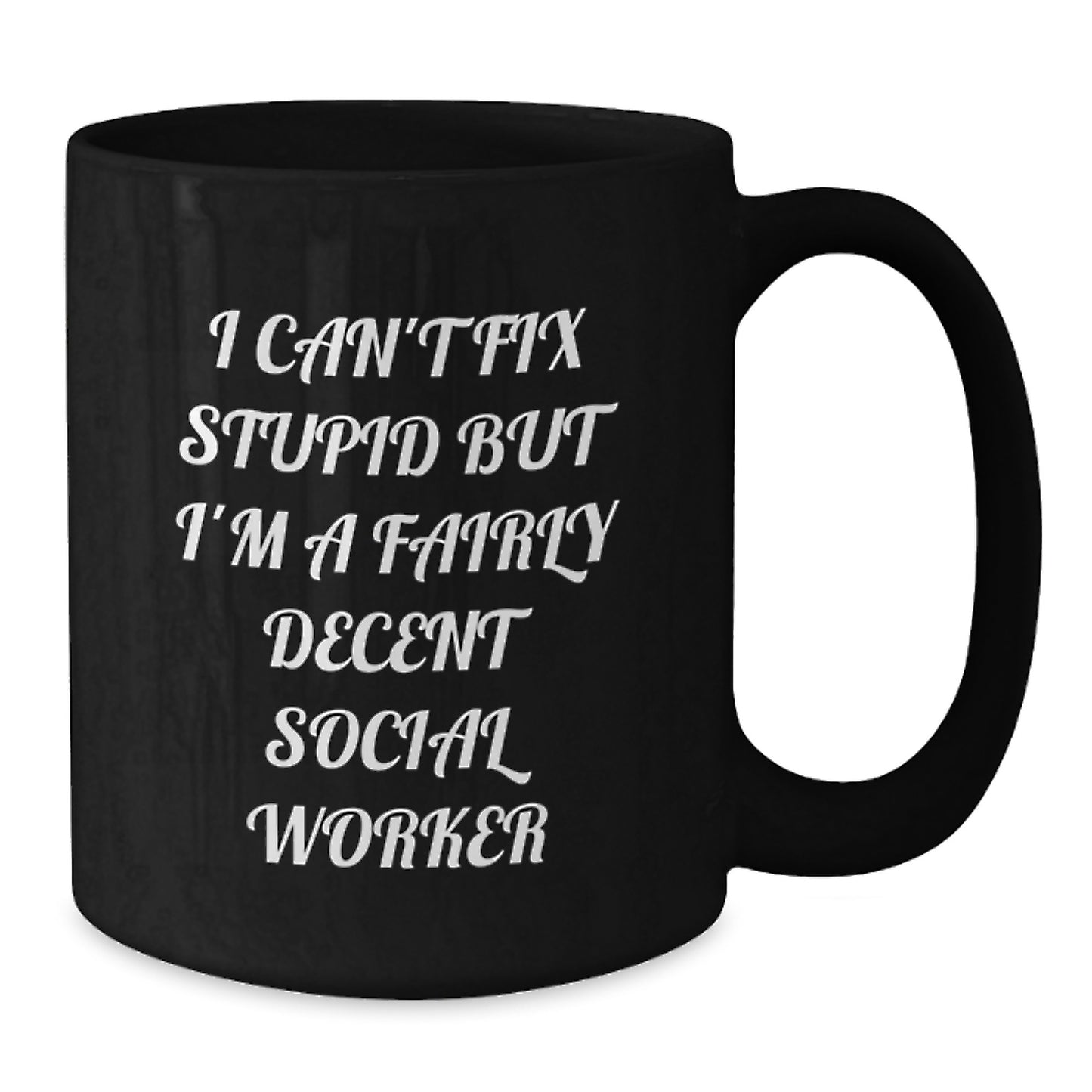 Funny Social Worker Gifts for Men - Gifts from Friends, Black Coffee Mug with Inspirational Quote I Can't Fix Stupid But I'm A Fairly Decent Social Worker, Perfect Graduation Unique Gifts - Additional