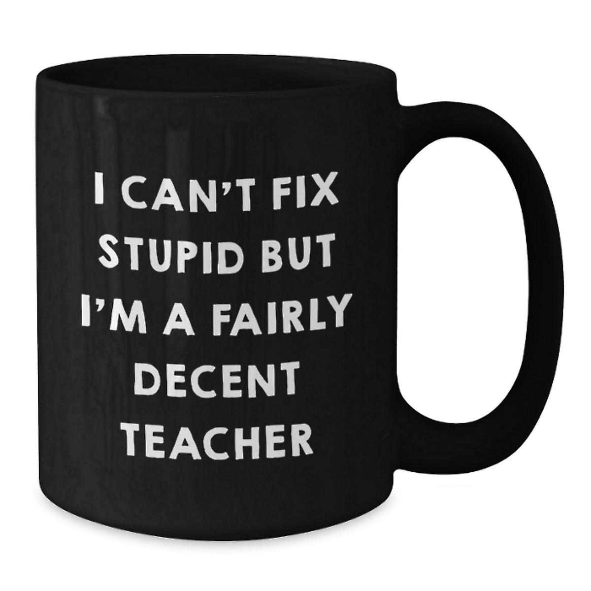 Teacher Gift for Him - Humorous Coffee Mug Keepsake - I Can't Fix - Additional