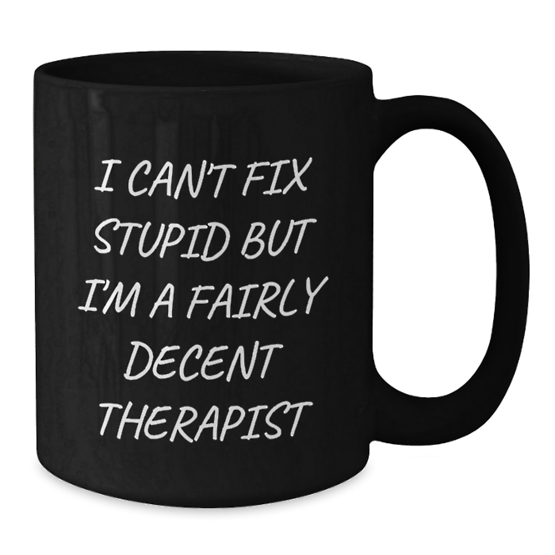 Funny Gifts from Men to Therapist, Black Coffee Mug for Graduation, I Can't Fix Stupid But I'm A Fairly Decent Therapist Quote - Additional