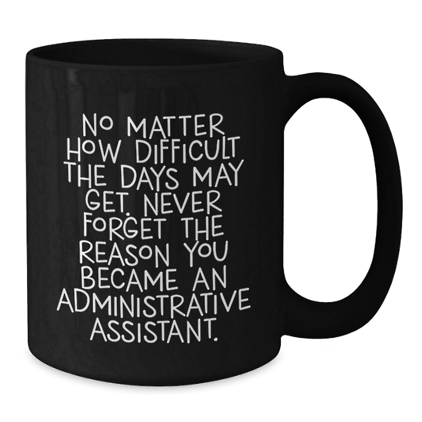 Funny Administrative Assistant Gifts - Inspirational Quote Black Coffee Mug, Perfect for Coworkers, Friends and Family, Christmas Unique Gifts from You - Additional