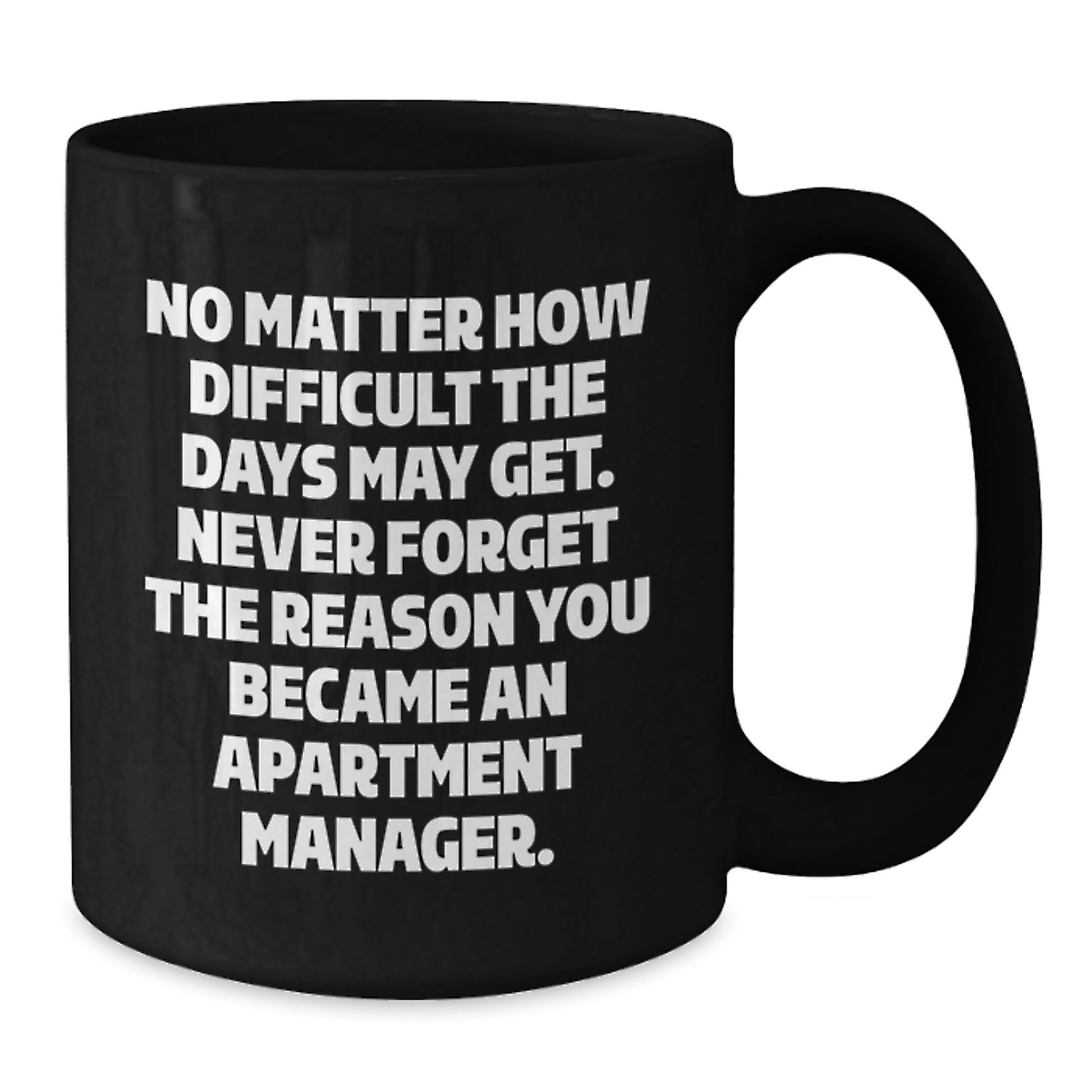 Inspirational Apartment Manager Gifts, Black Coffee Mug for Graduation, 'No Matter How Difficult The Days May Get...' - Gifts from Friends, Coworkers, Family to Apartment Manager Men, Women - Additional