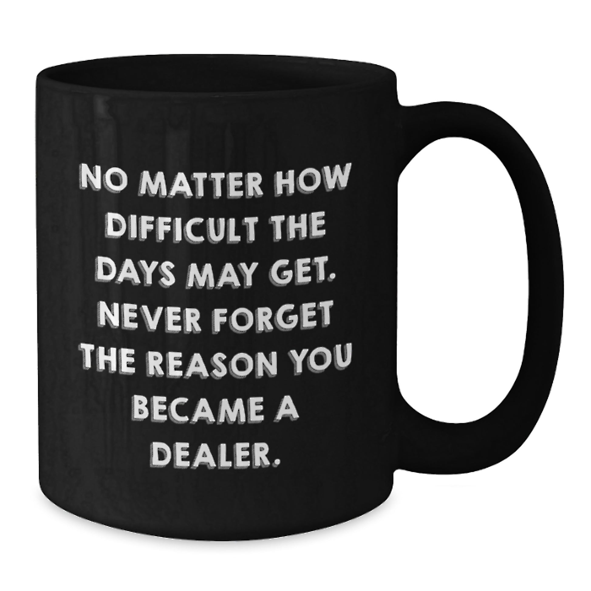 Inspirational Dealer Gifts from Friends - Black Coffee Mug for Graduation, 'No Matter How Difficult...' Quote, 11oz or 15oz, Microwave and Dishwasher Safe, Gifts for Dealers, Men, and Women - Additional