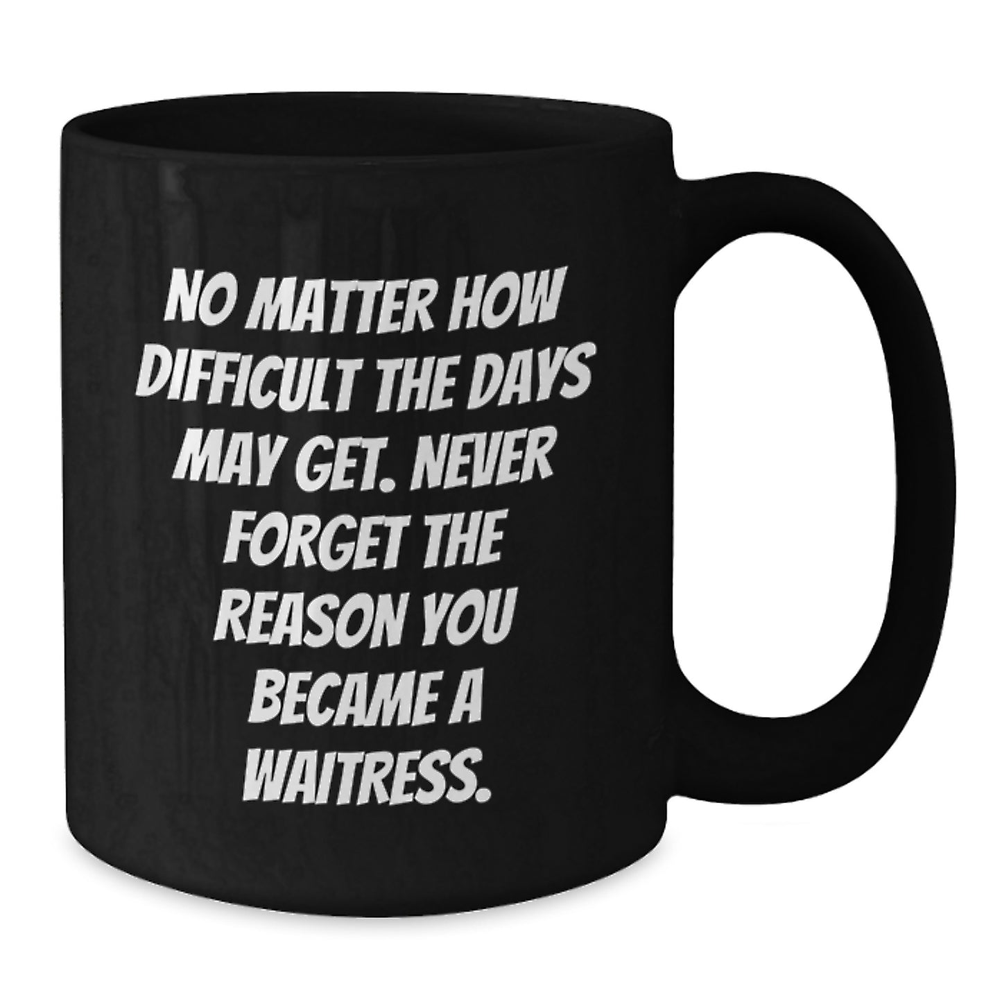 Waitress Inspirational Gifts from Men to Waitress Friends, Unique Black Coffee Mug for Waitress, Never Forget the Reason You Became a Waitress, Graduation Unique Gifts - Additional